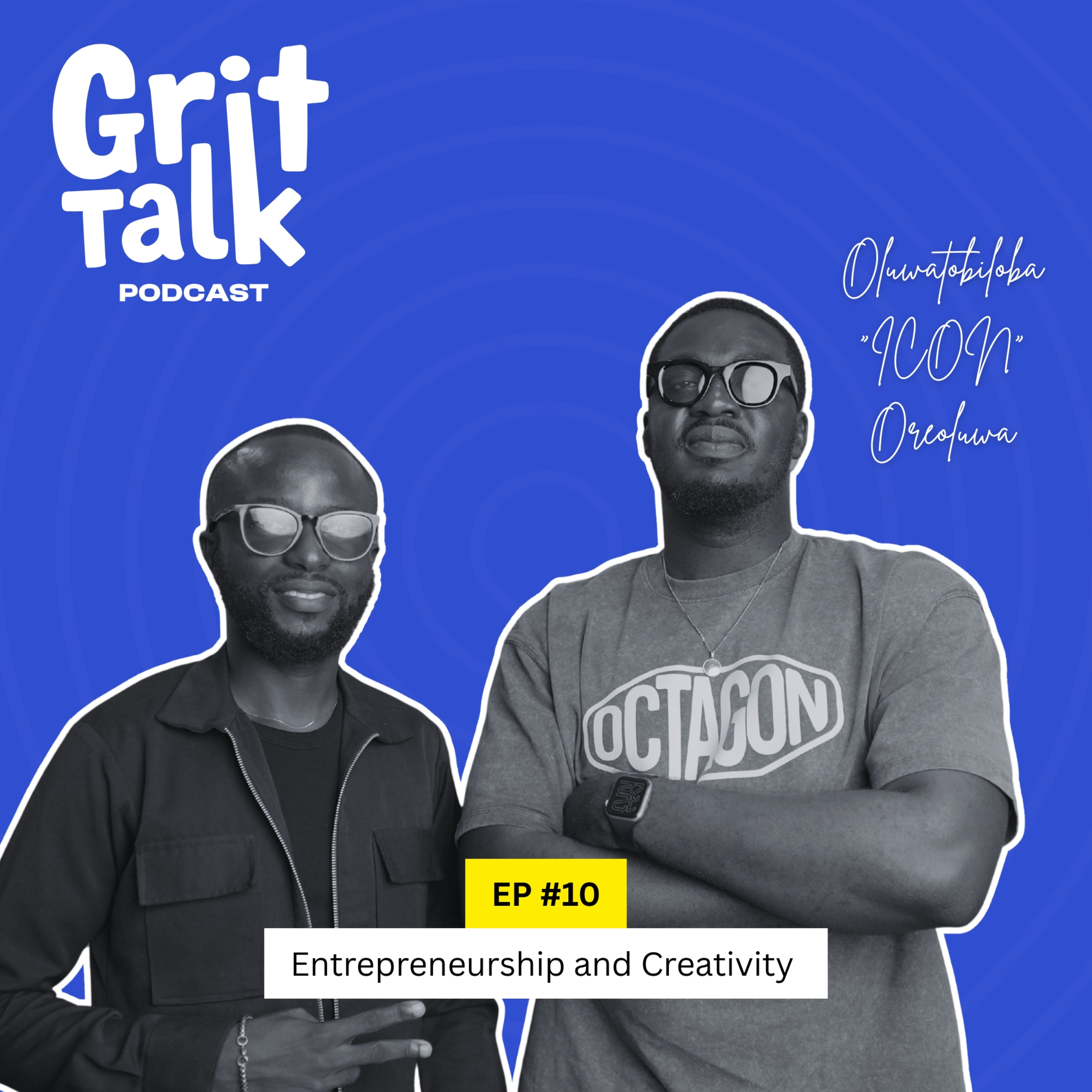 ENTREPRENEURSHIP AND CREATIVITY ( EP 10 GRIT TALK FEAT OLUWATOBI “ICON” OREOLUWA)