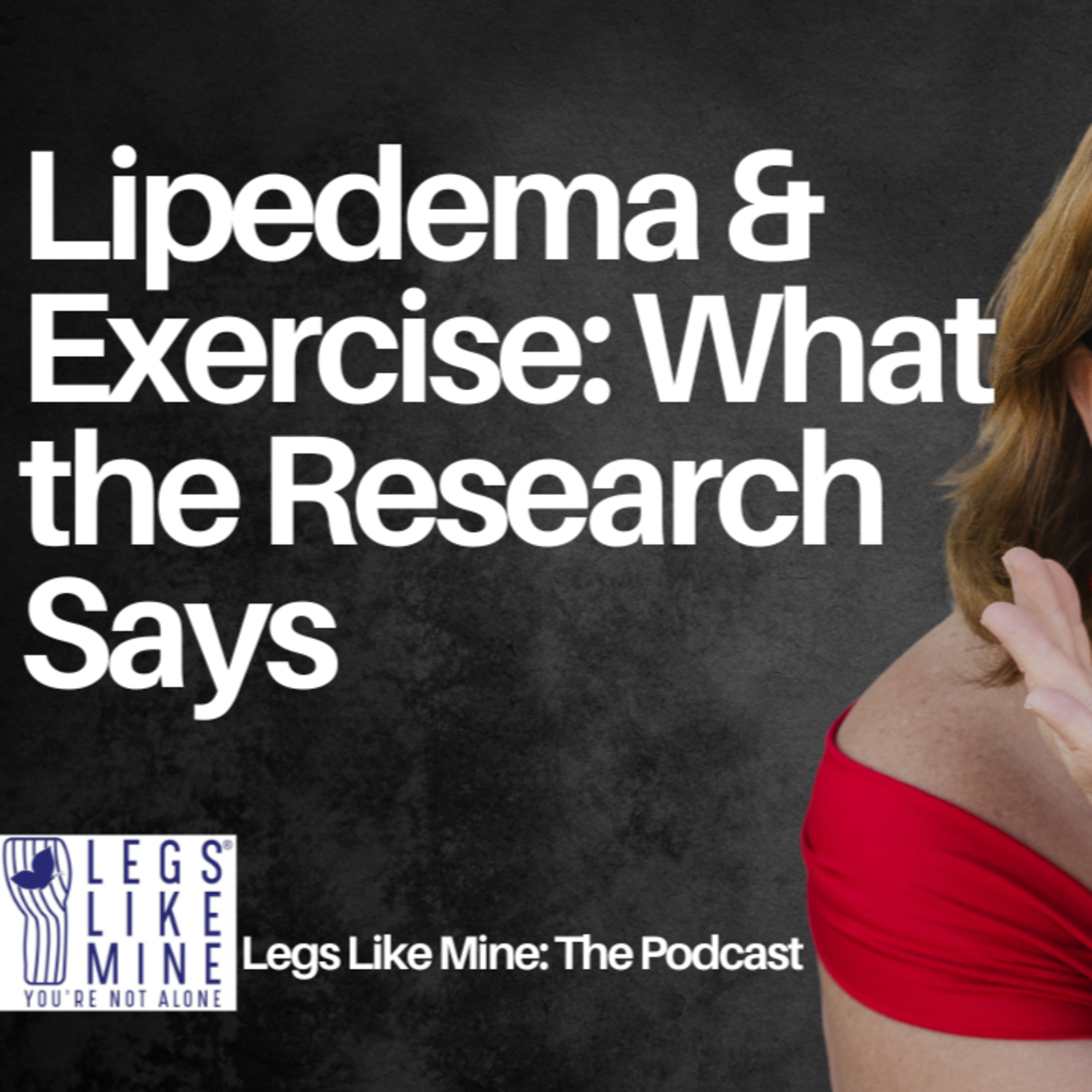 Legs Like Mine: The Podcast Episode 4: Exercise & Lipedema What the Latest Research Reveals episode artwork