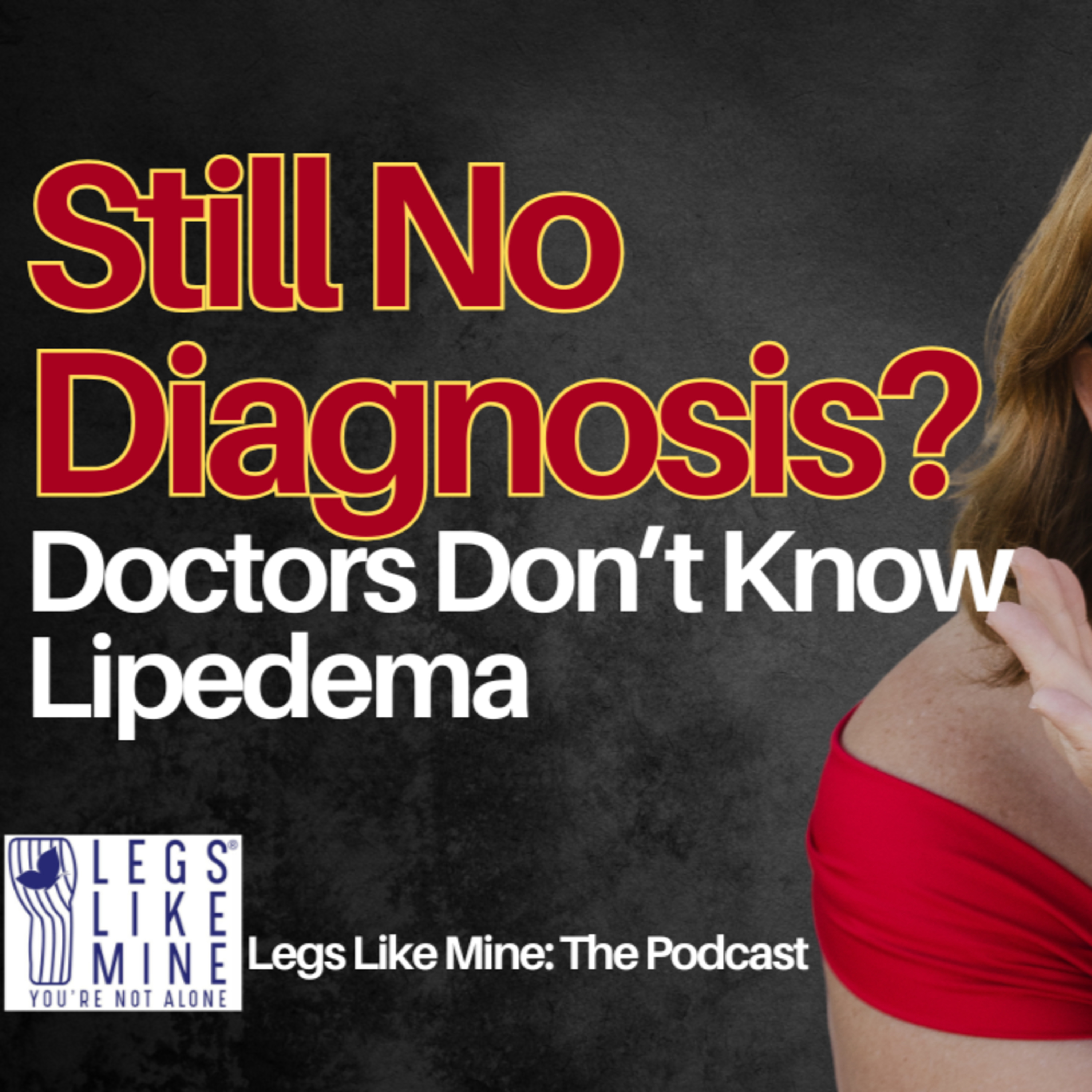 Legs LikeMine: The Podcast Episode 13: Doctors Still Don’t Know Lipedema Exists! episode artwork