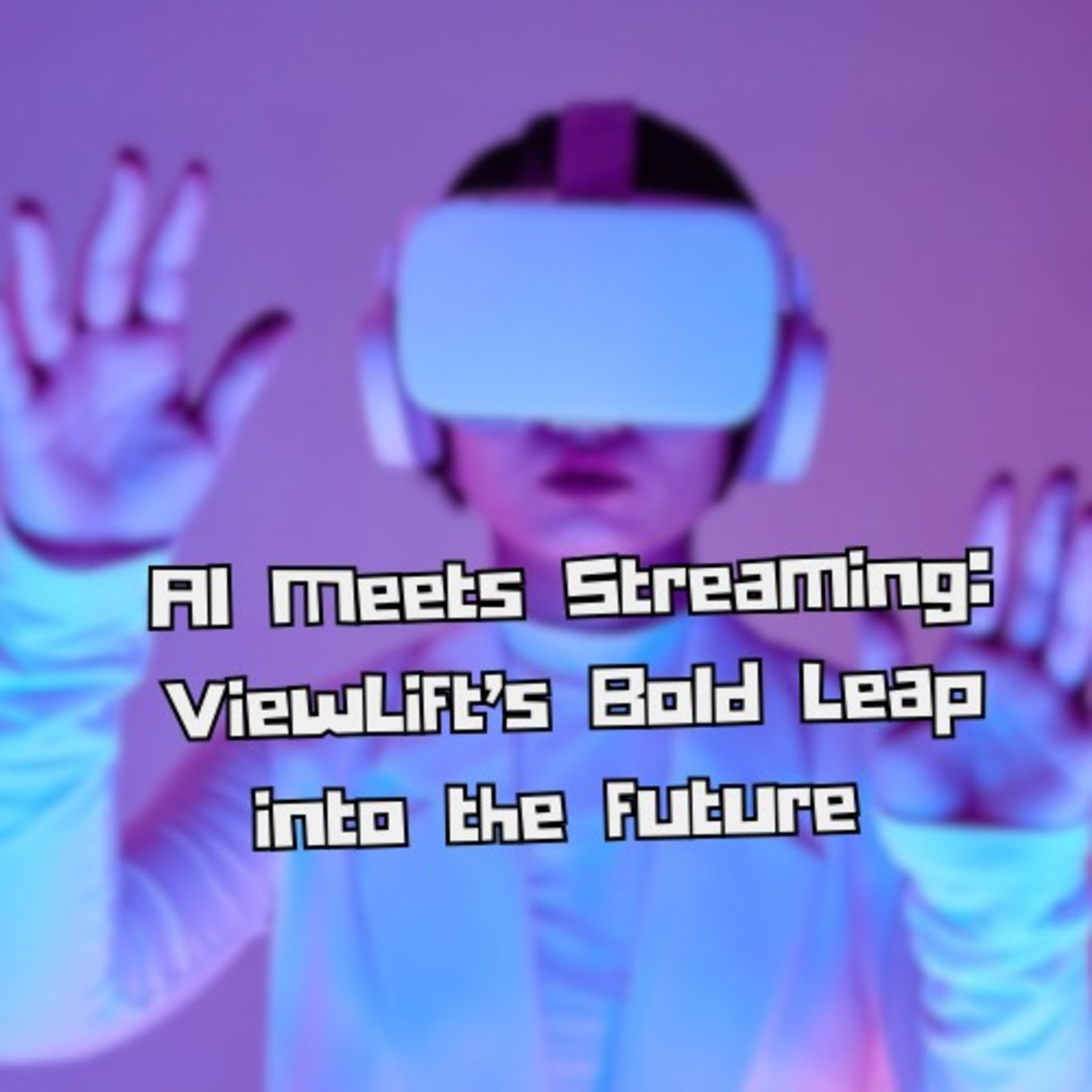 AI Meets Streaming: ViewLift’s Bold Leap into the Future