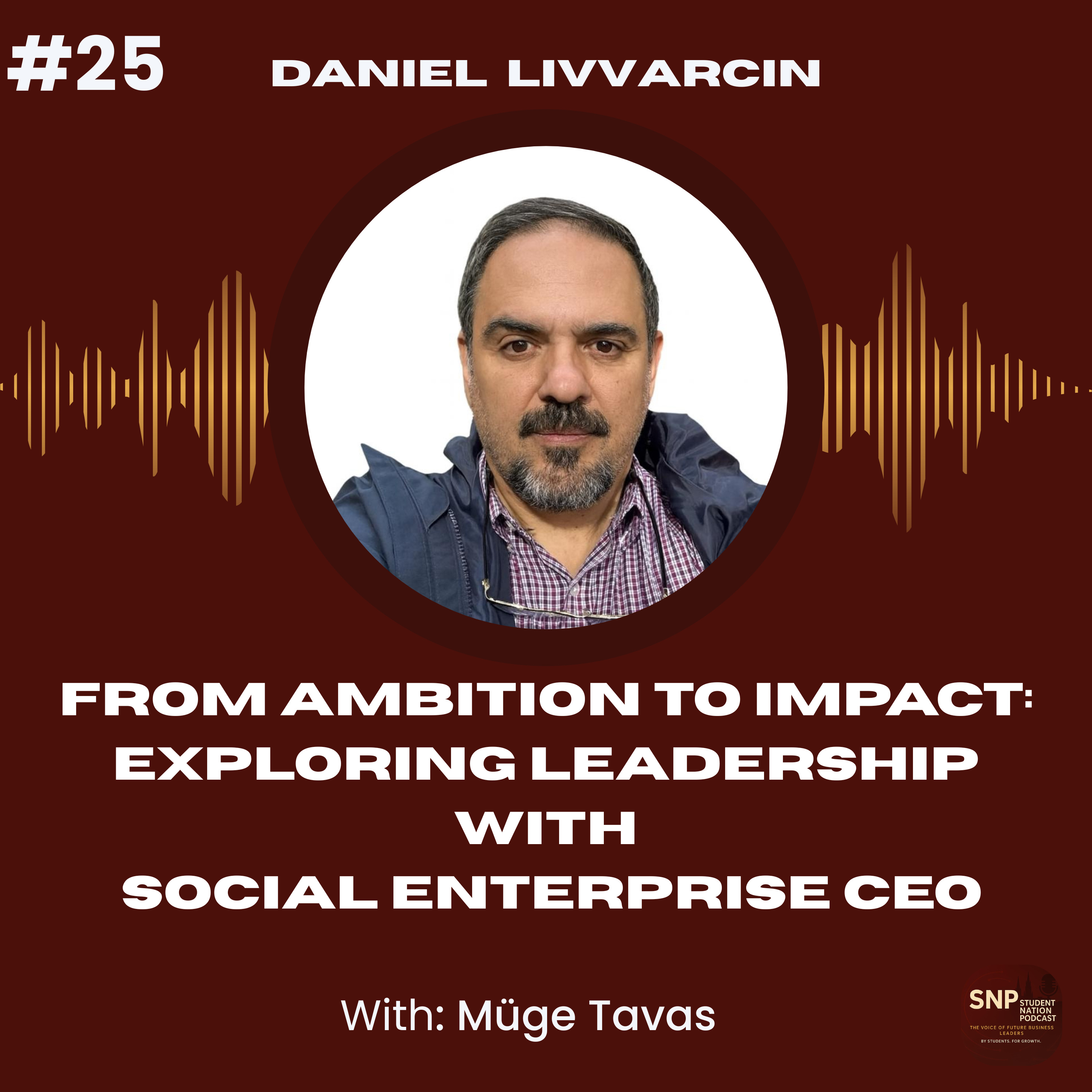 #25 | From Ambition to Impact: Exploring Leadership with Social Enterprise CEO Daniel Livvarcin