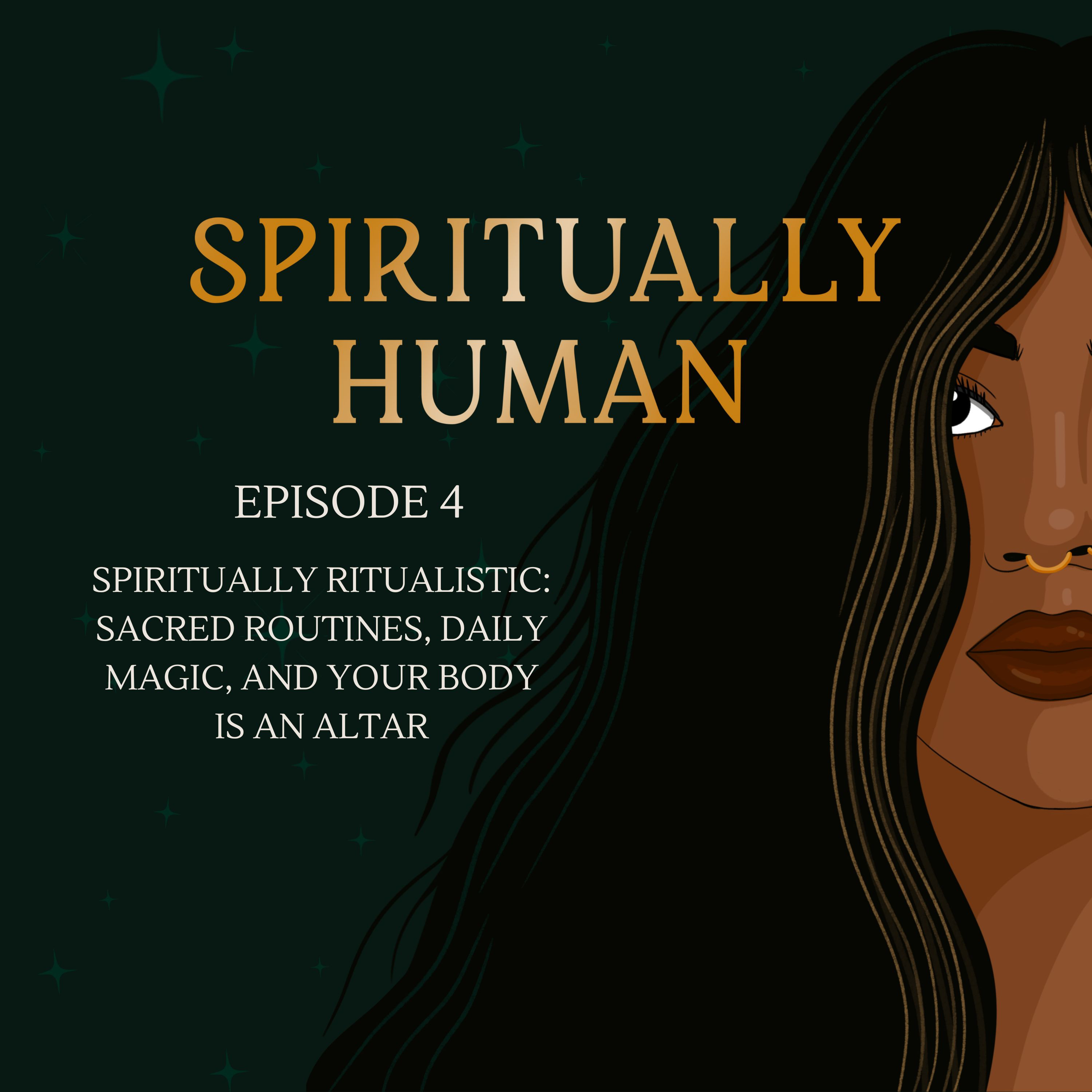 Spiritually Ritualistic: Sacred Routines, Daily Magic, And Your Body Is An Altar episode artwork
