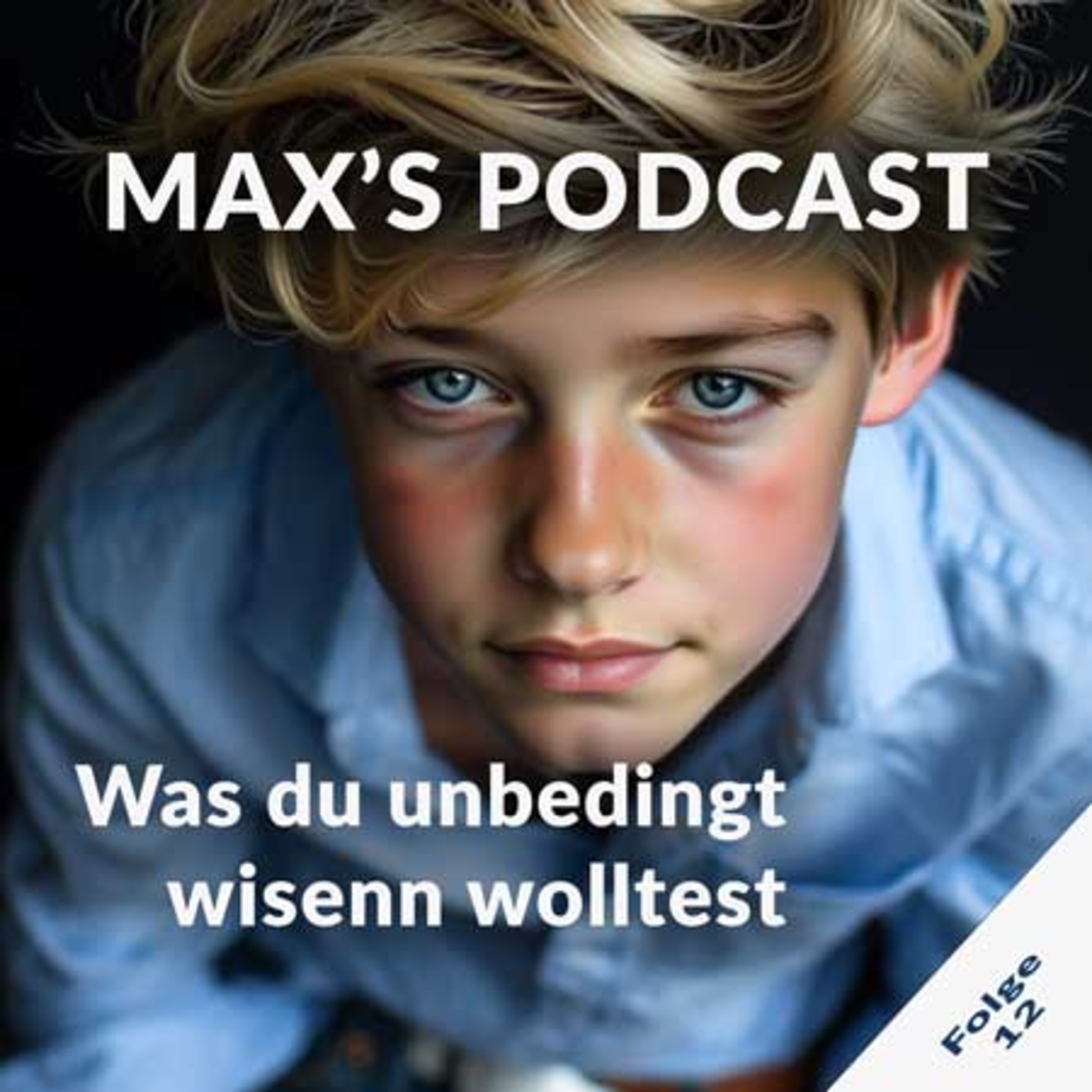 Max's Podcast - Folge 12: Was du unbedingt wissen solltest