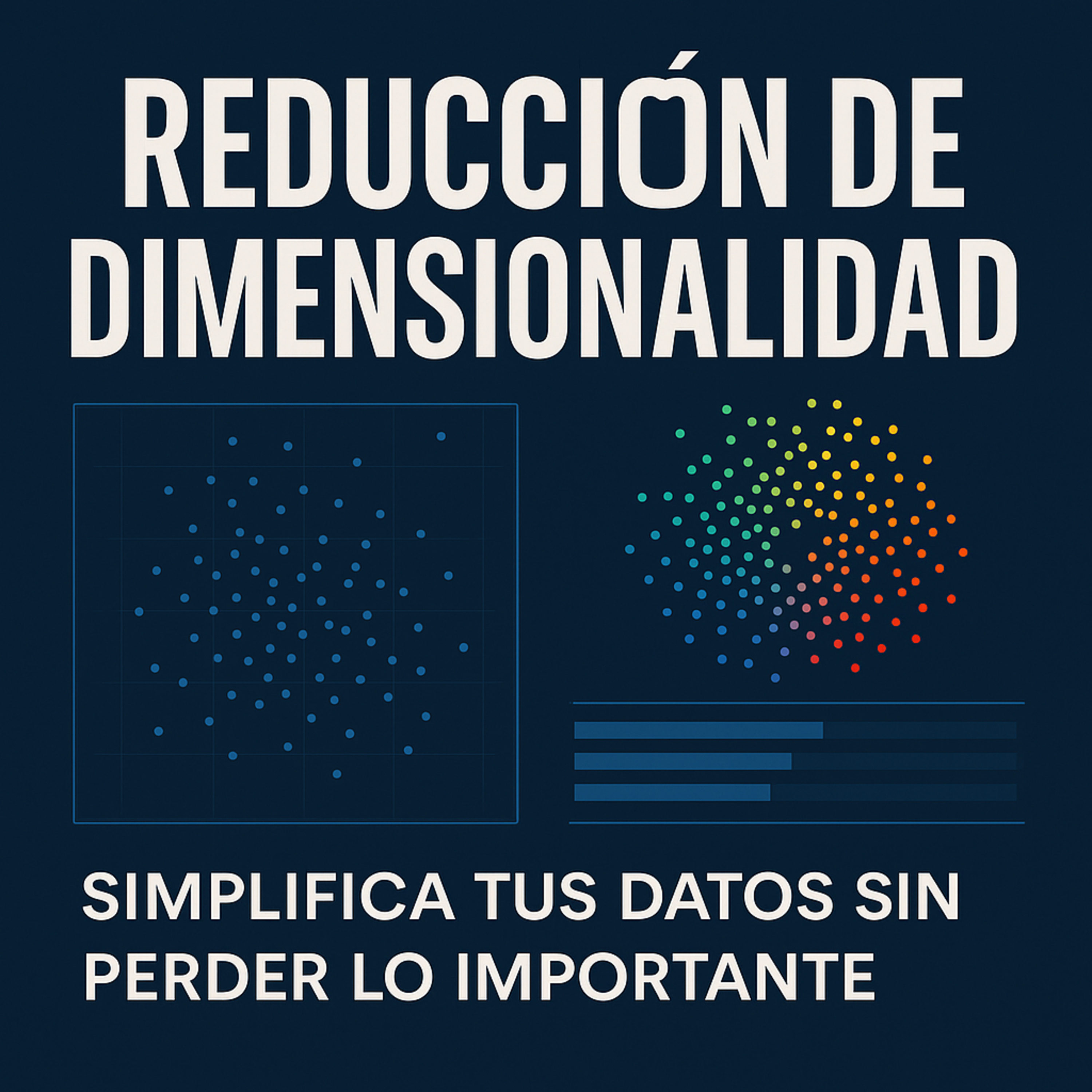 Reducción de dimensionalidad – Simplifica tus datos sin perder lo importante