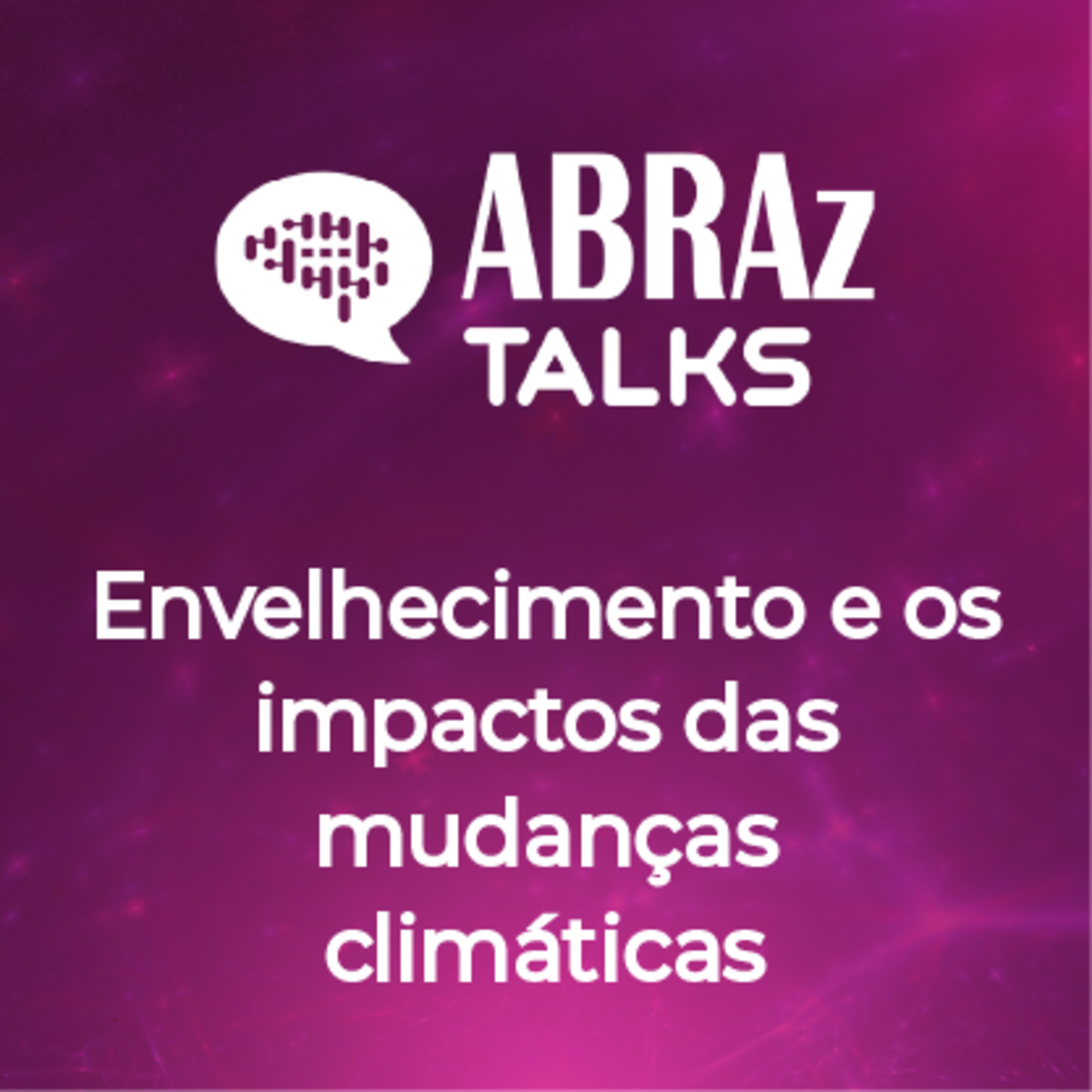 T.07.Ep.01: ABRAz na COP 30: envelhecimento, clima e o desafio da sustentabilidade episode artwork
