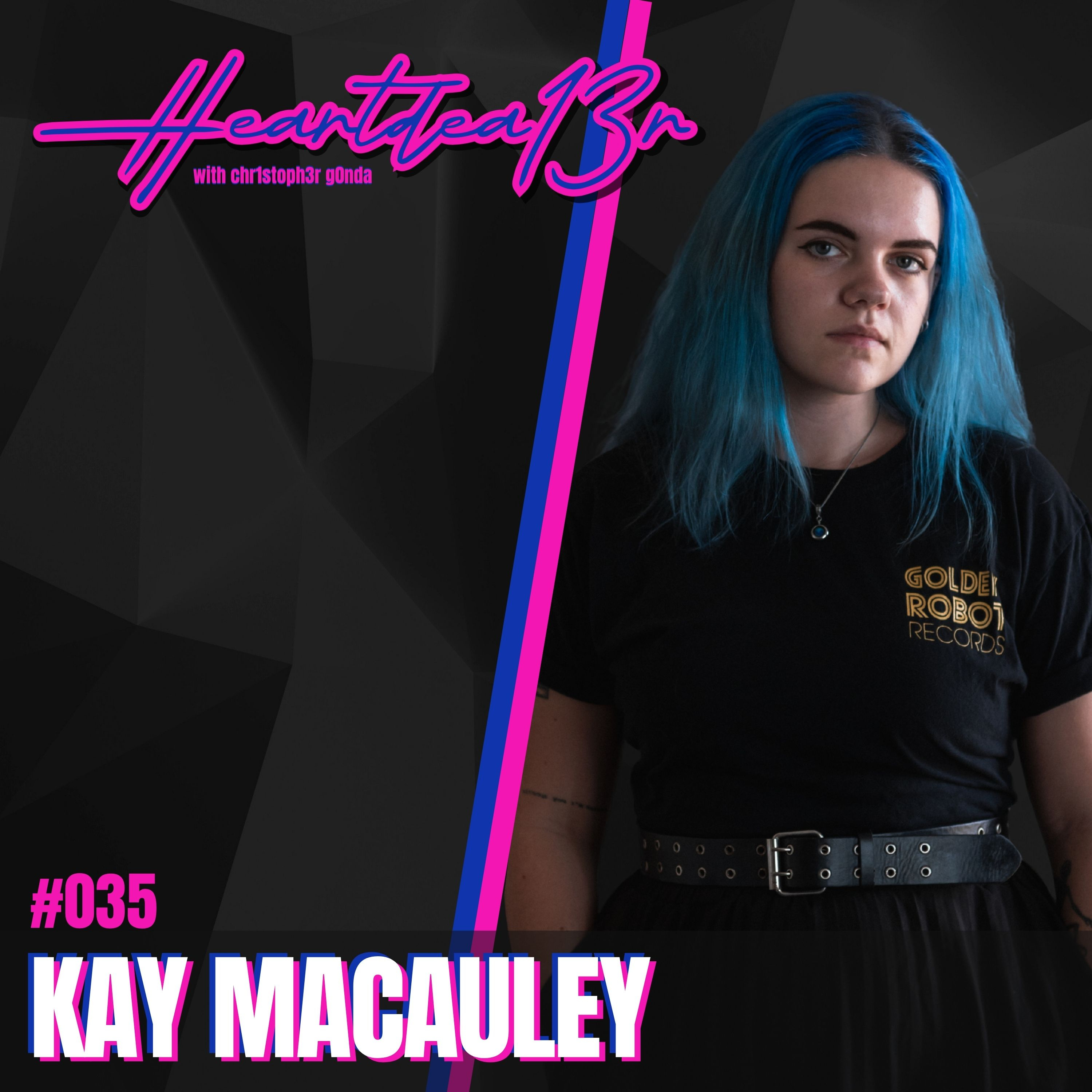 Kay Macauley on Golden Robot Records, Streaming Myths & the Reality of Music Careers // #035 episode artwork