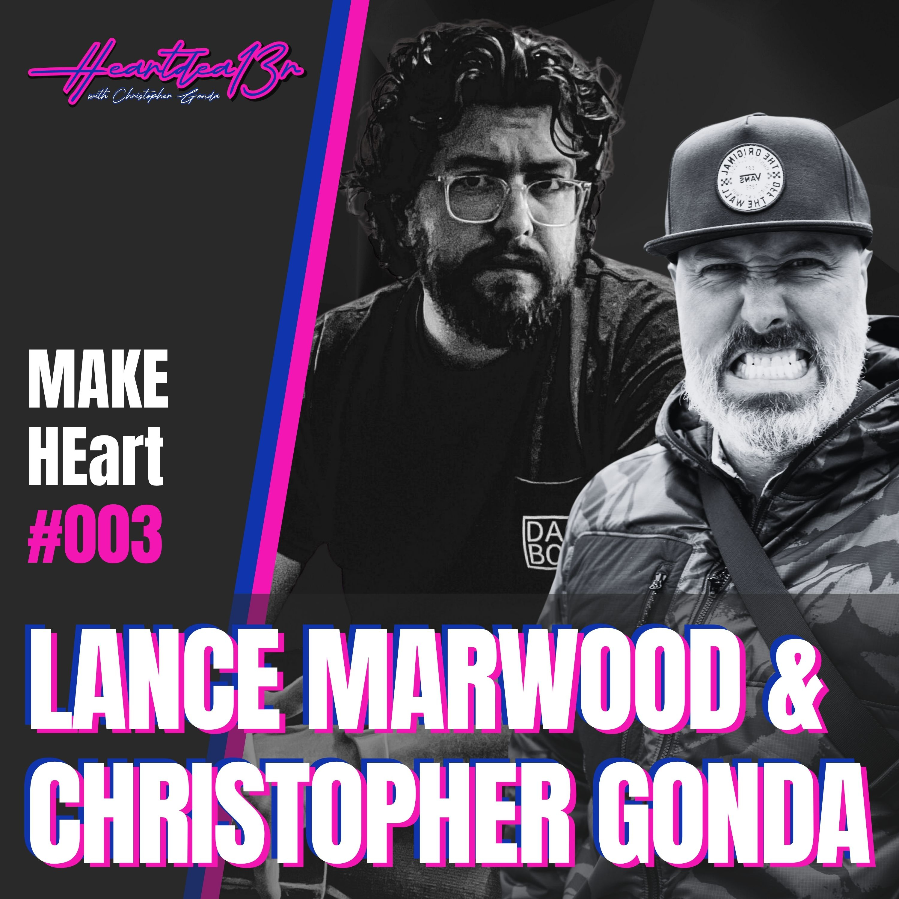 Lance Marwood & Christopher Gonda on PMA & the Power of Staying Present // MAKE HEart #003 episode artwork