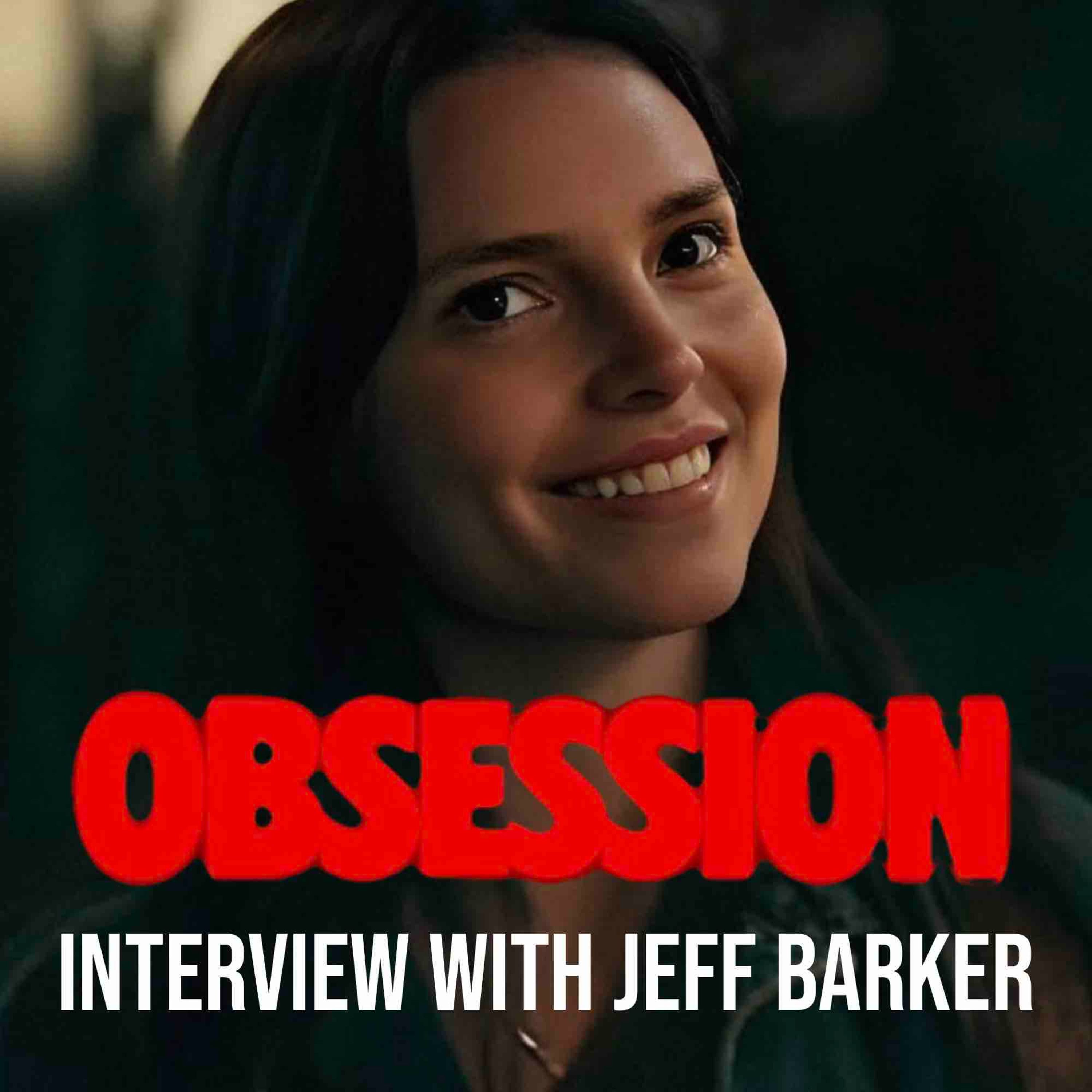 Jeff Barker Talks 'Obsession,' Working with His Son Curry Barker, 'Anything But Ghosts' and Much More episode artwork