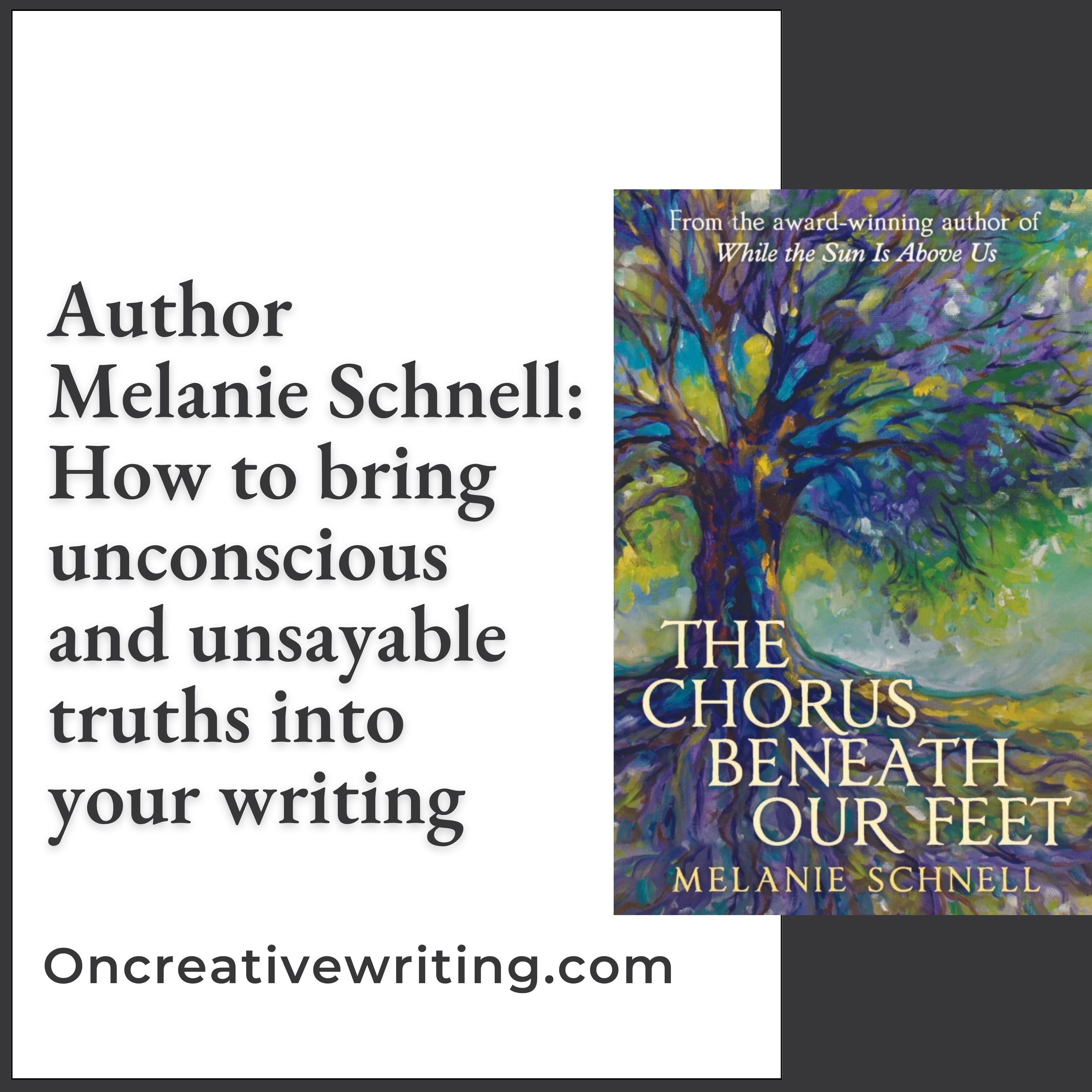 Author Melanie Schnell: How to bring unconscious and unsayable truths to your writing