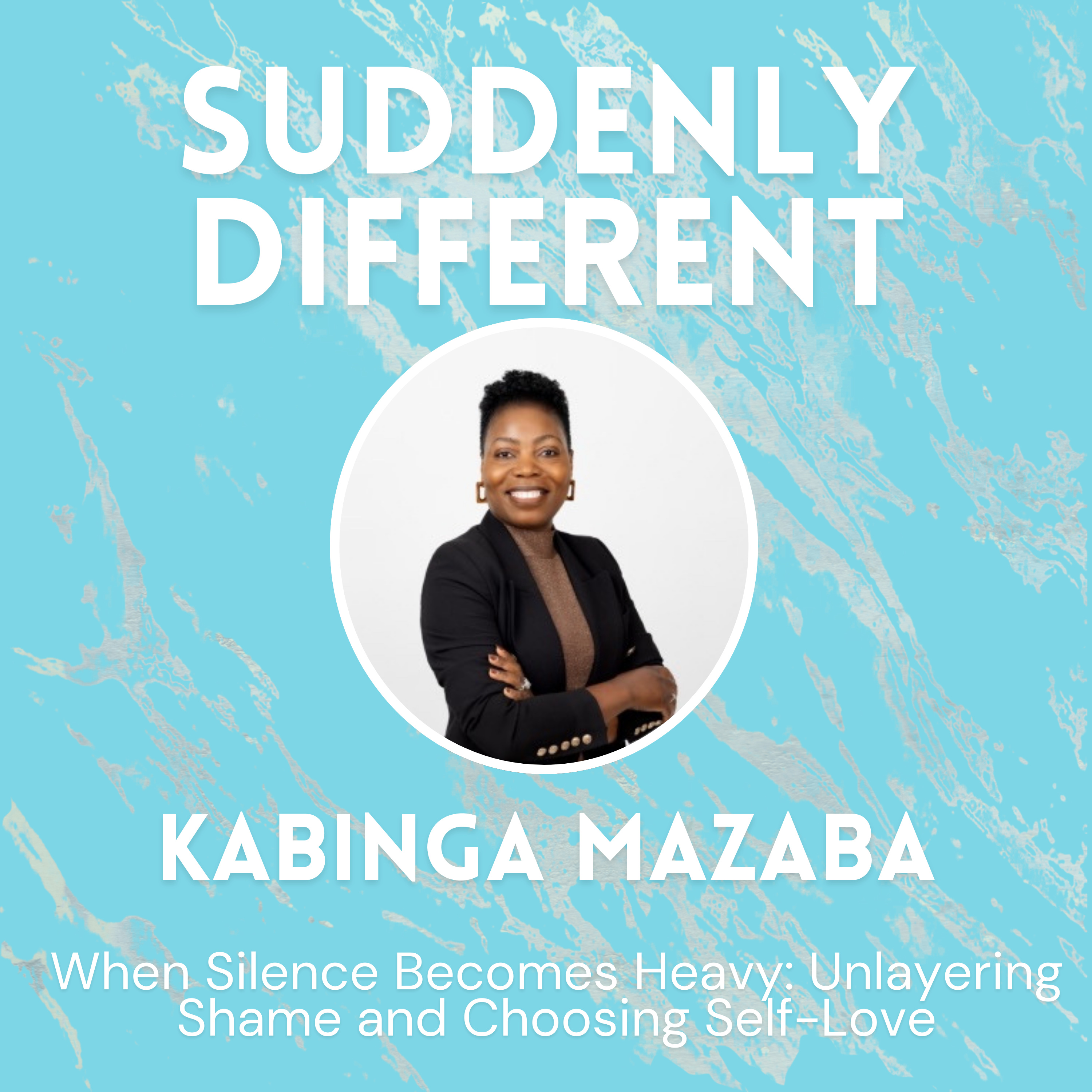 When Silence Becomes Heavy: Unlayering Shame and Choosing Self-Love — with Kabinga Mazaba episode artwork