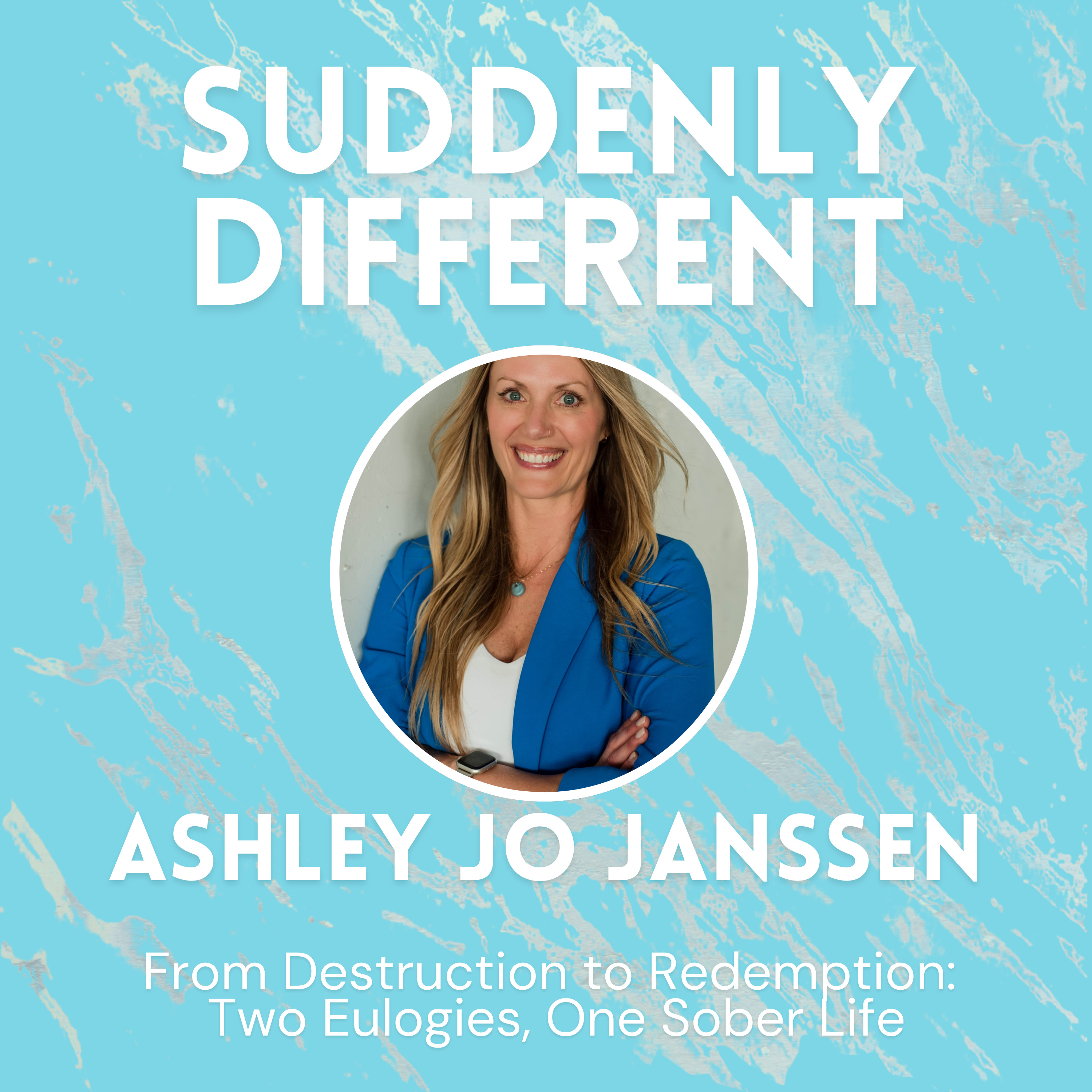 From Destruction to Redemption: Two Eulogies, One Sober Life (Ashley Jo Janssen) episode artwork