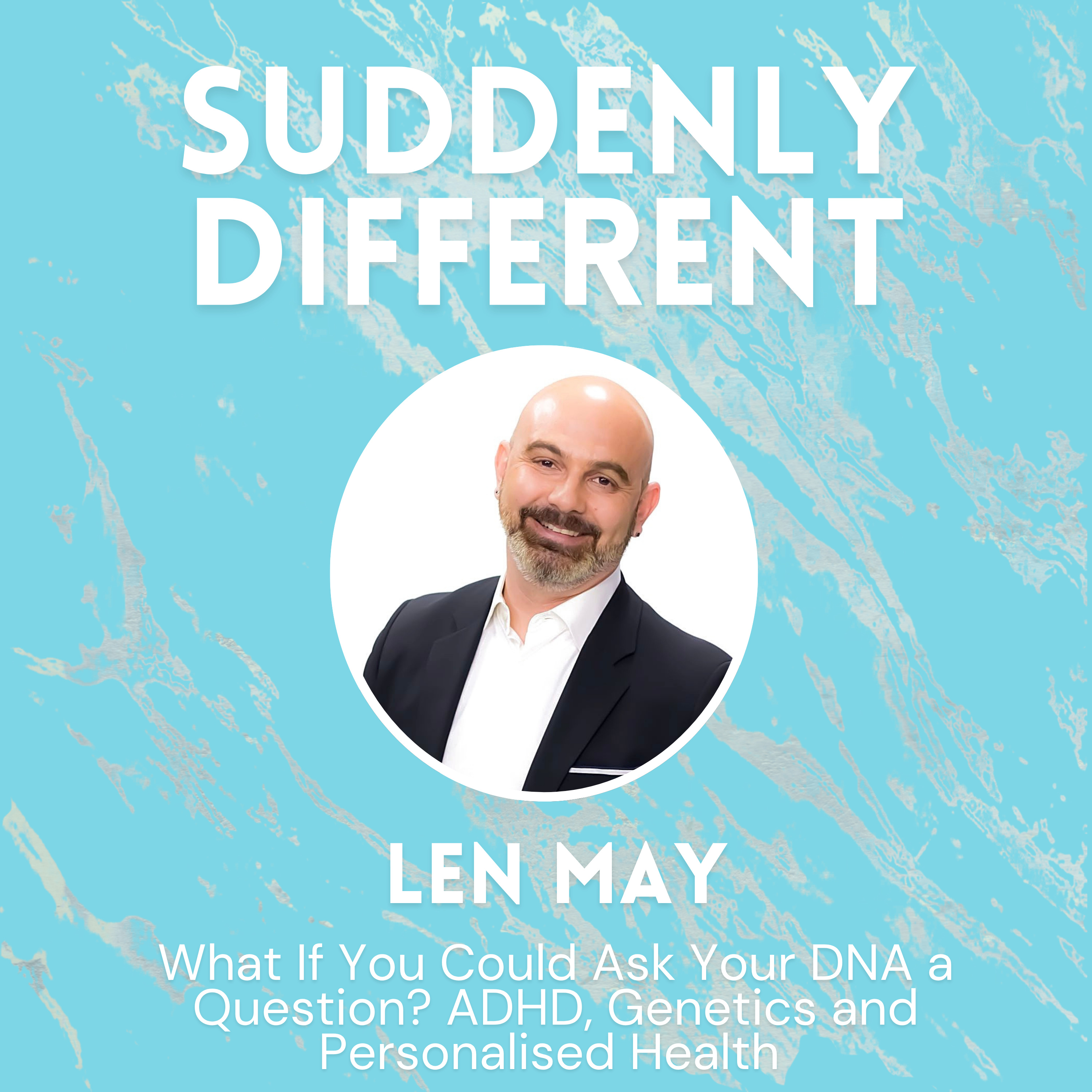 What If You Could Ask Your DNA a Question? ADHD, Genetics and Personalised Health | Len May episode artwork