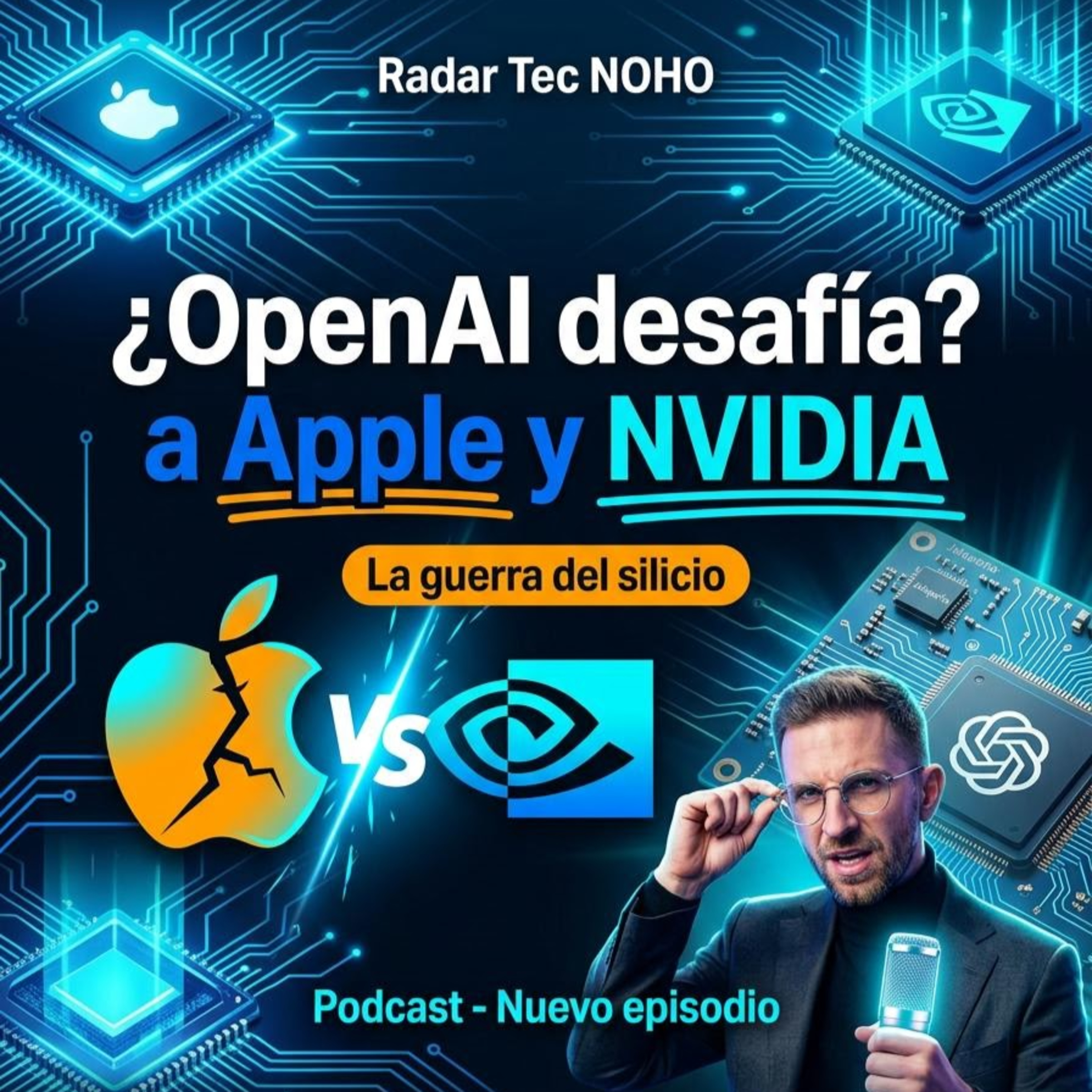 La guerra del silicio ya empezó: OpenAI, Apple y NVIDIA cambian las reglas | Noticias de Tech | Radar Tec NOHO Podcast episode artwork