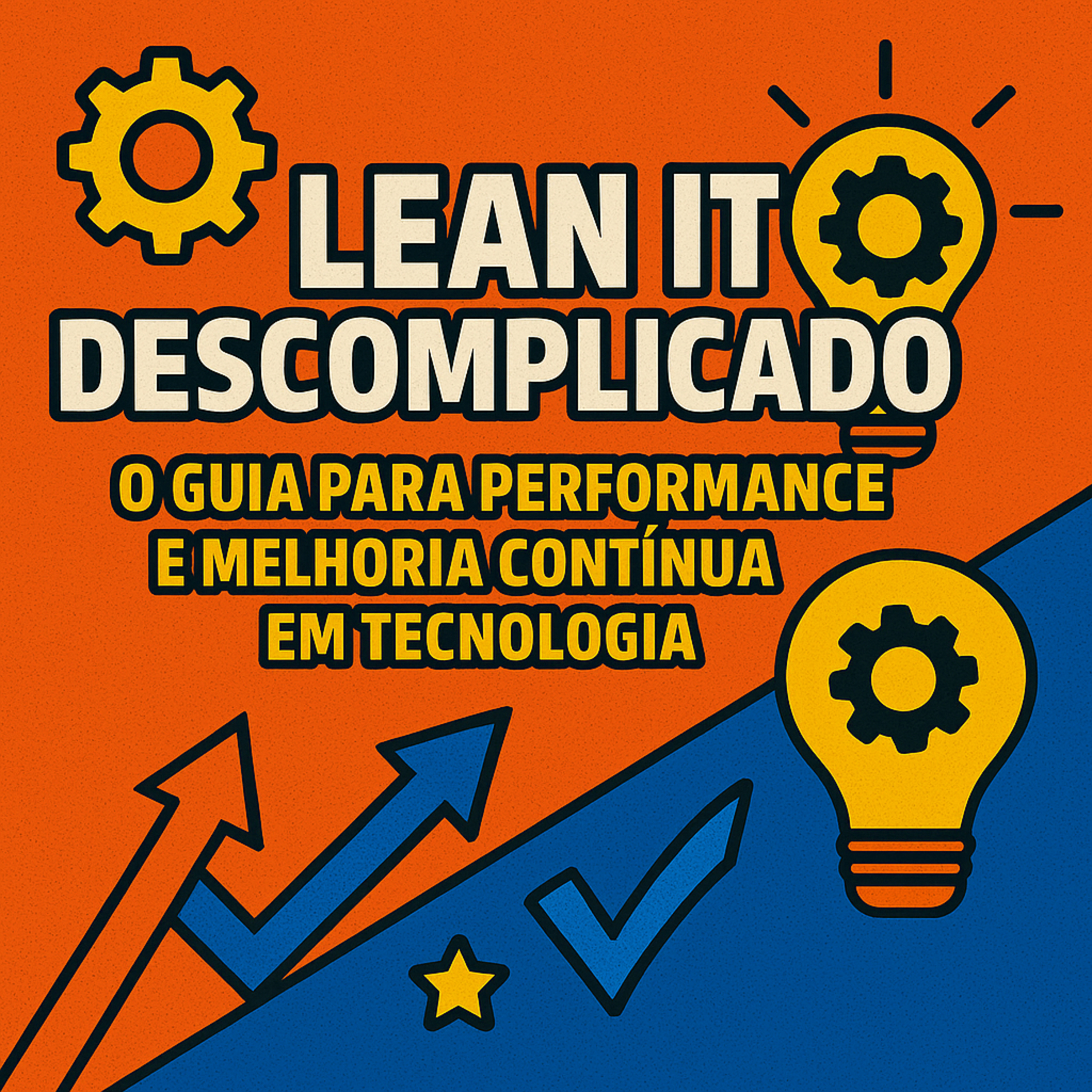 Lean IT Descomplicado: O Guia para Performance e Melhoria Contínua em Tecnologia episode artwork