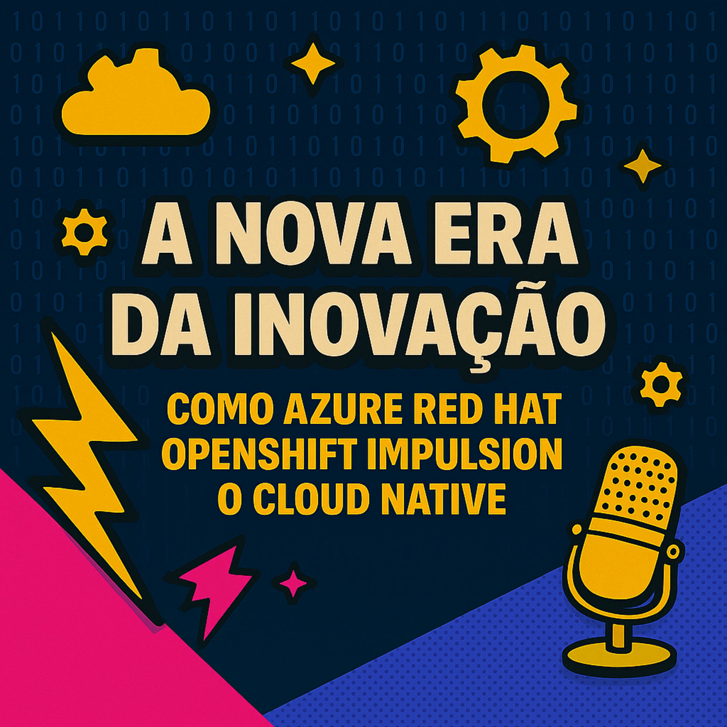 A Nova Era da Inovação: Como Azure Red Hat OpenShift Impulsiona o Cloud Native episode artwork