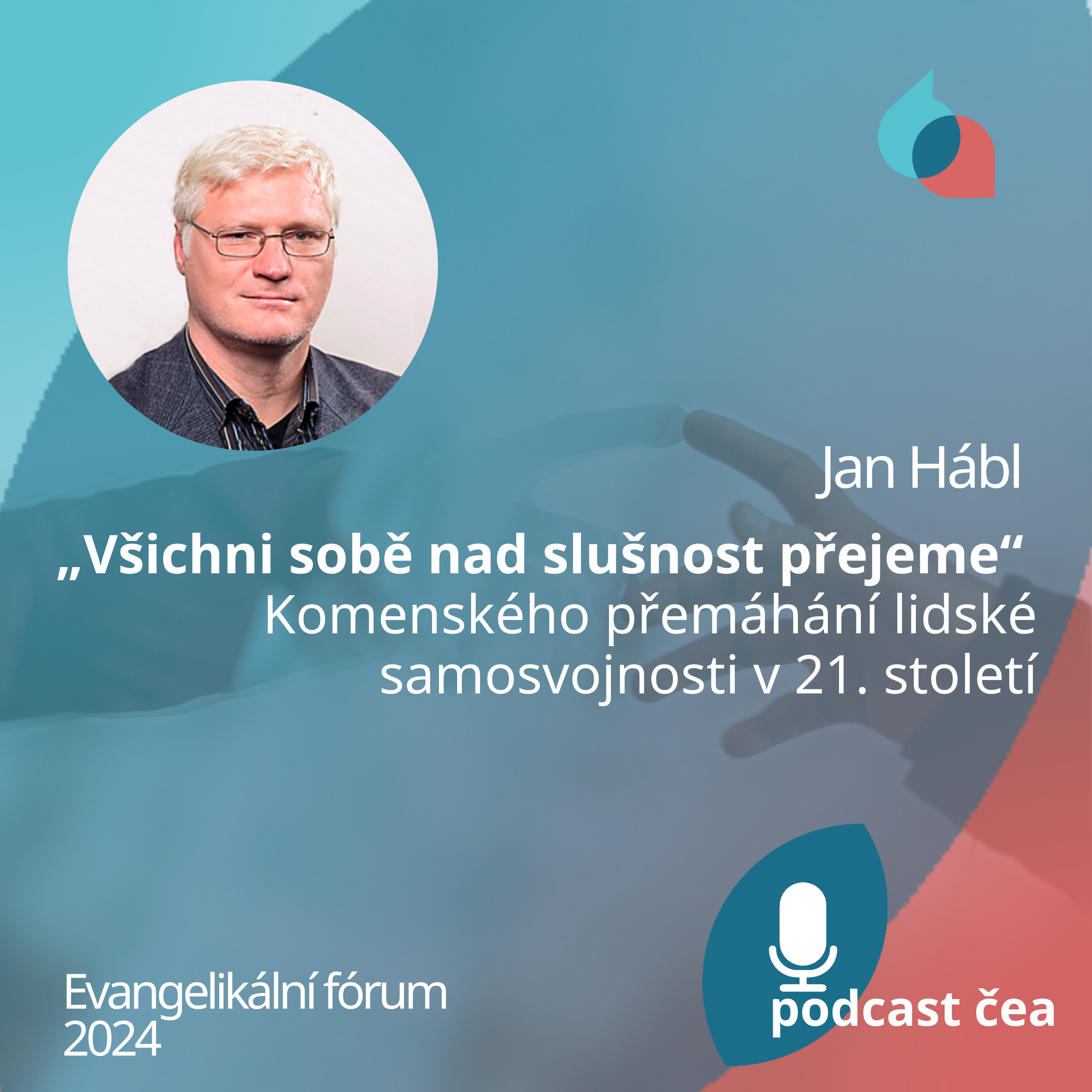 Jan Hábl: „Všichni sobě nad slušnost přejeme“ – Komenského přemáhání lidské samosvojnosti v 21. st. episode artwork