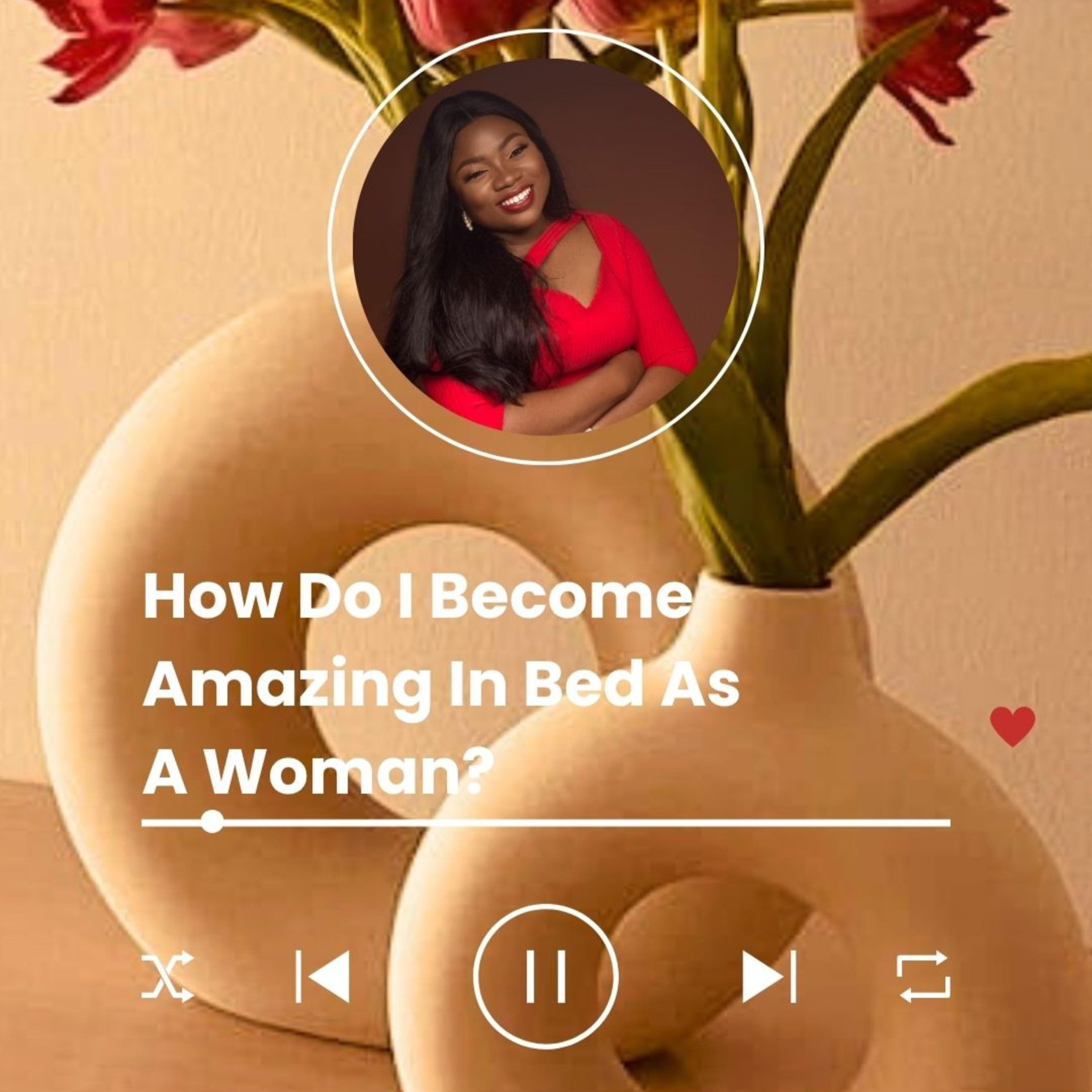 Episode 9: How do I become Amazing in Bed As a Woman?