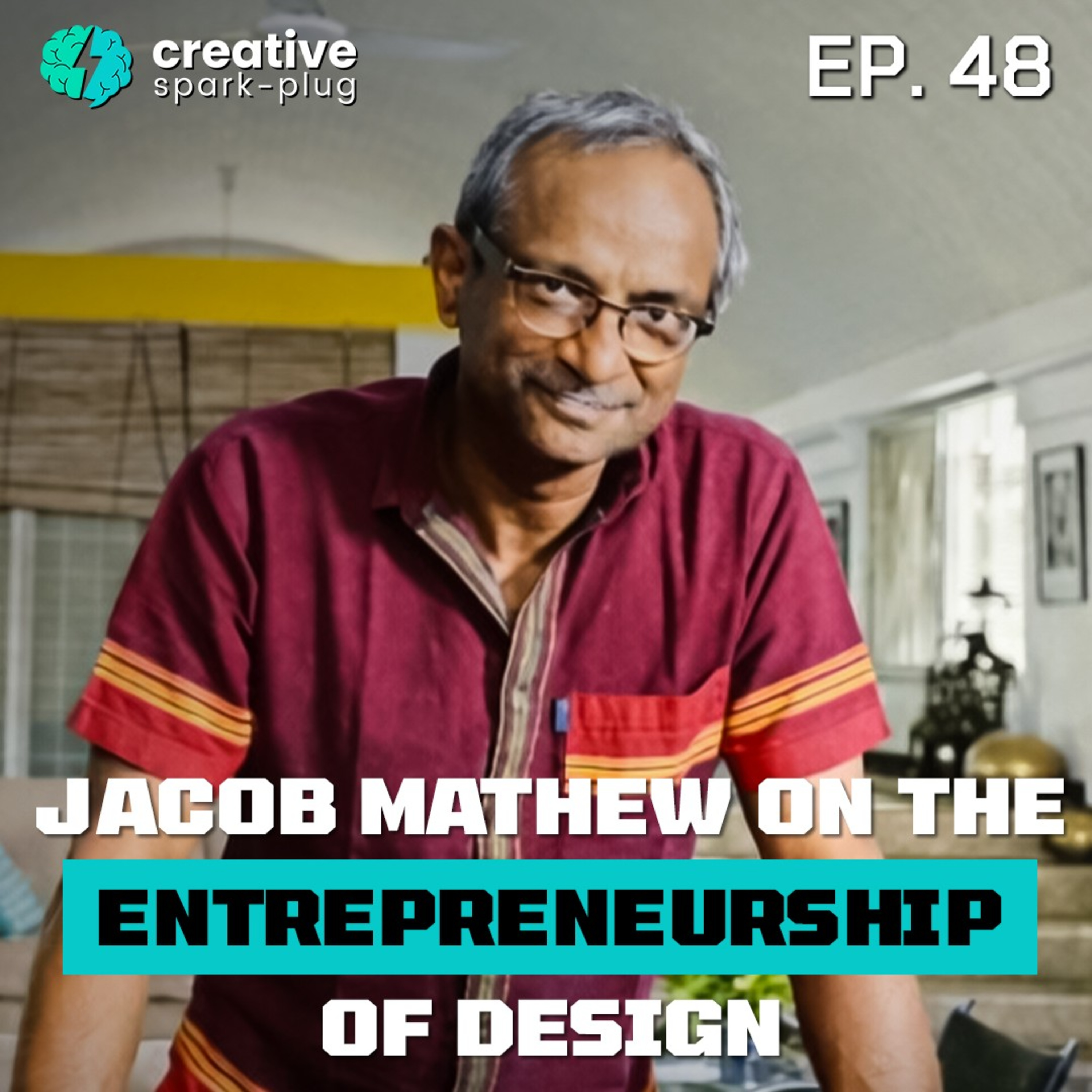 Jacob Mathew on the Entrepreneurship of Design | Full EP- 48 | Creative Spark-plug episode artwork