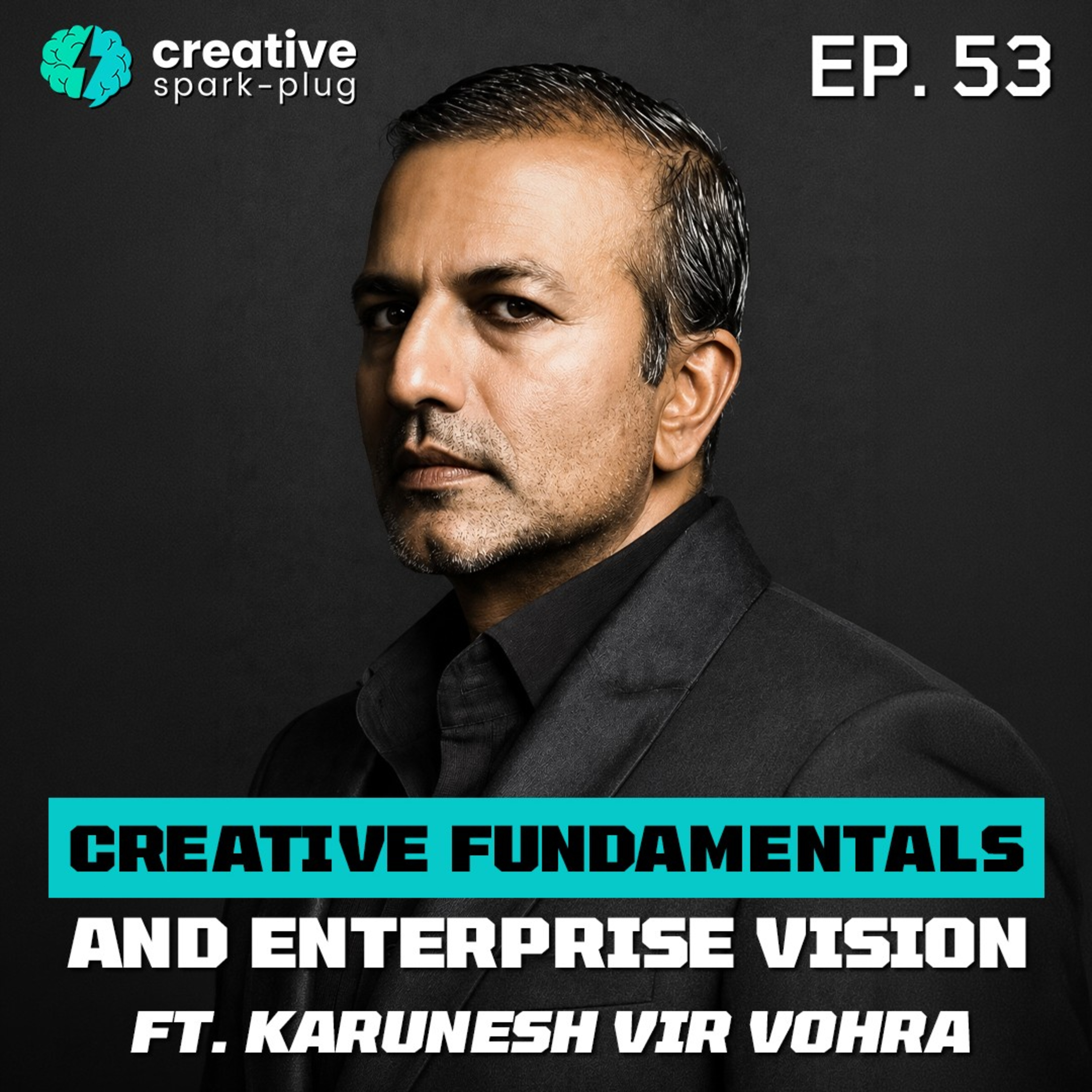 Creative Fundamentals and Enterprise Vision W/ Karunesh Vir Vohra | Creative Spark-plug | EP-53 episode artwork