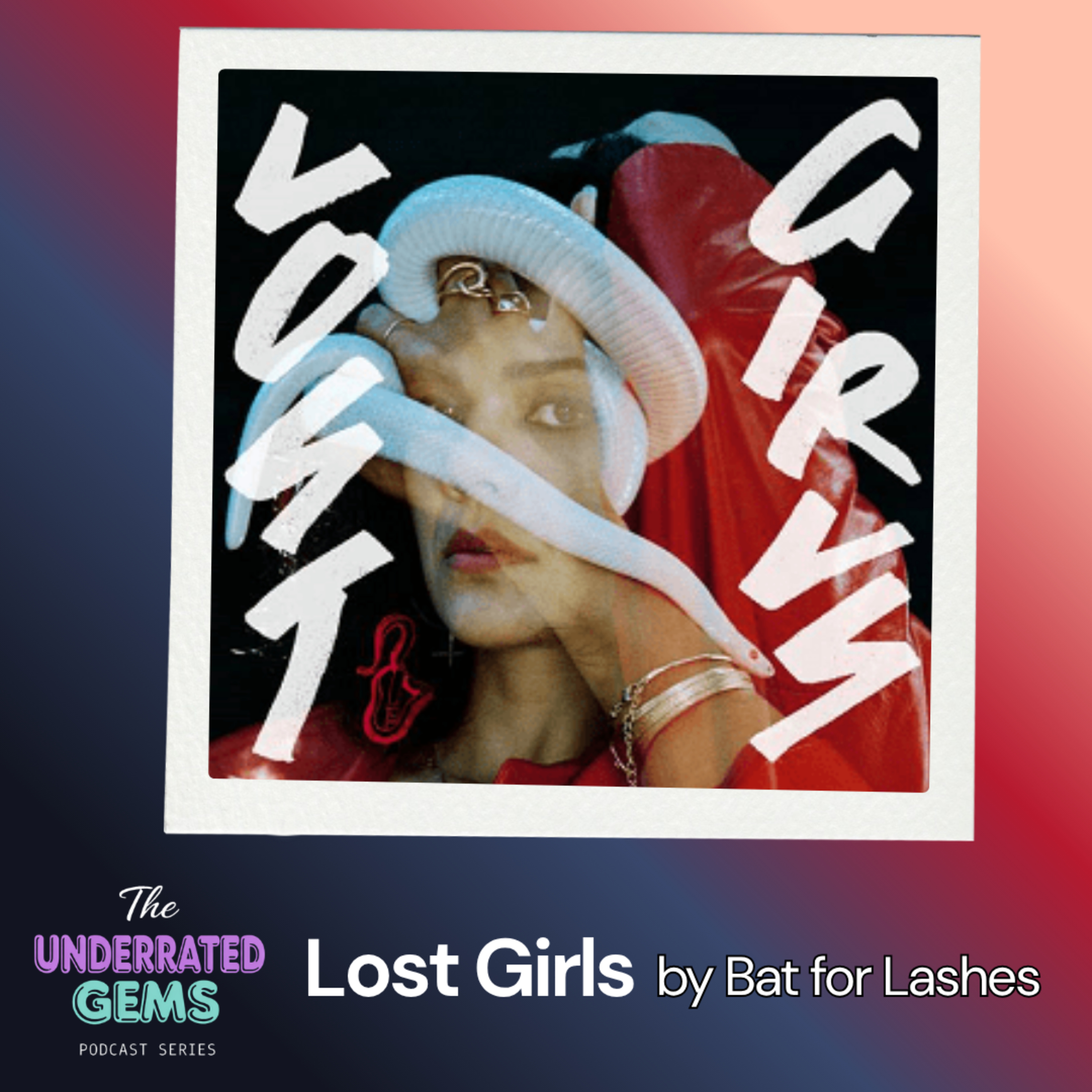 The Underrated Gems - Lost Girls by Bat for Lashes episode artwork