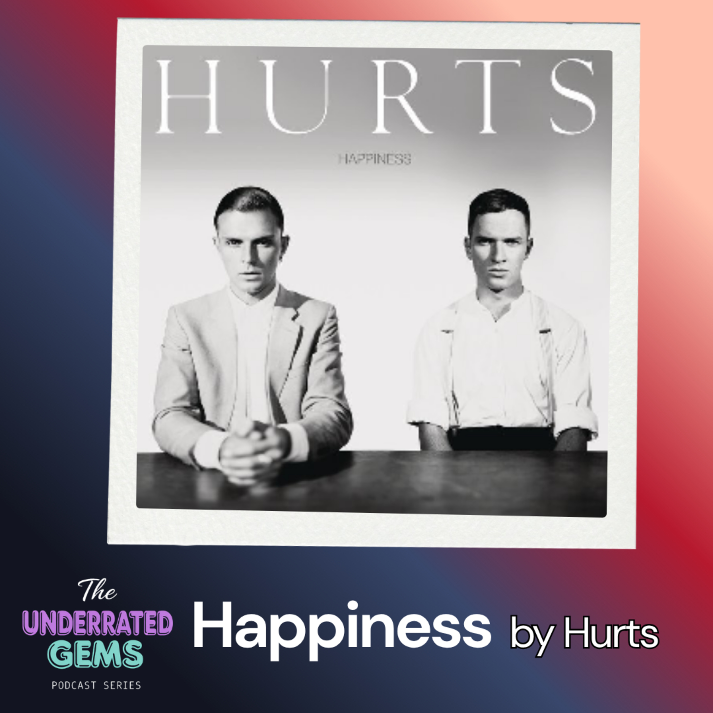 The Underrated Gems - Happiness by Hurts episode artwork
