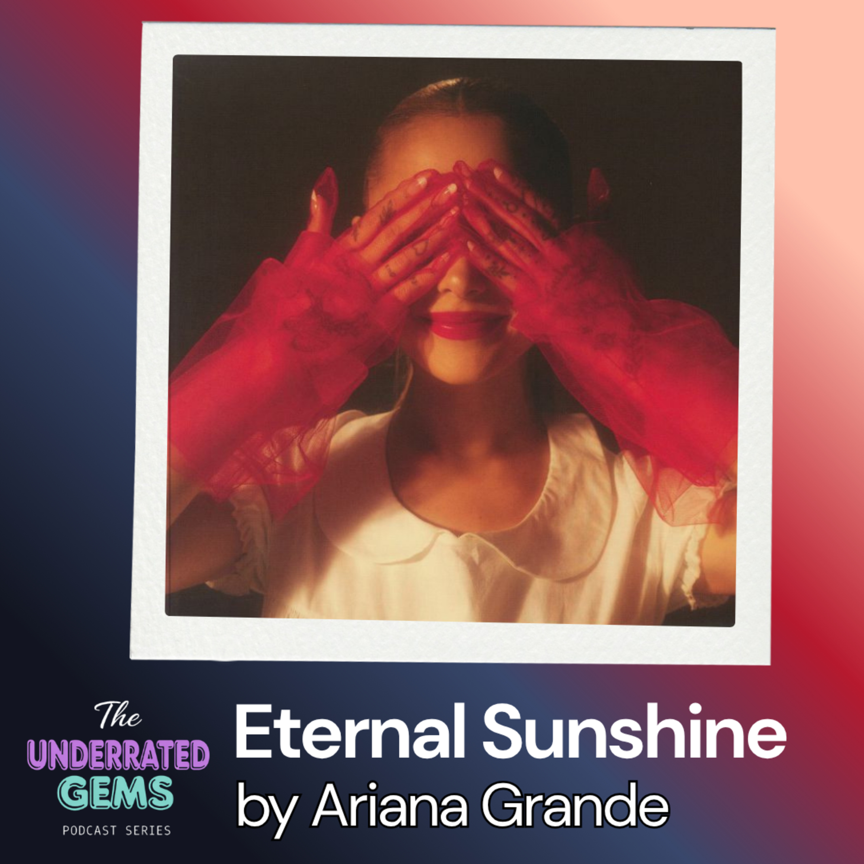 The Underrated Gems - Eternal Sunshine by Ariana Grande episode artwork