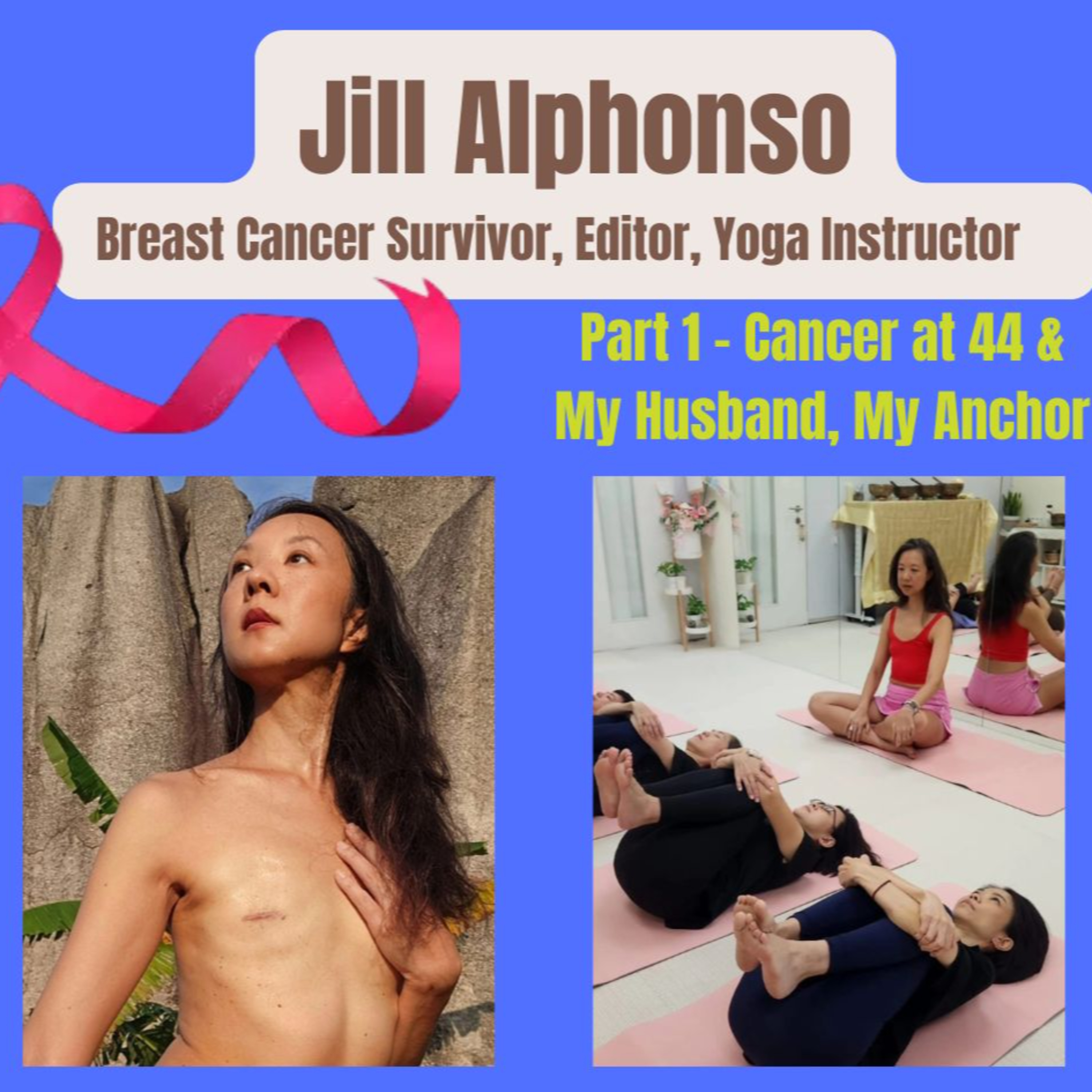 (Part 1) Jill Alphonso, Breast Cancer Survivor. Cancer at 44 & My Husband, My Anchor episode artwork