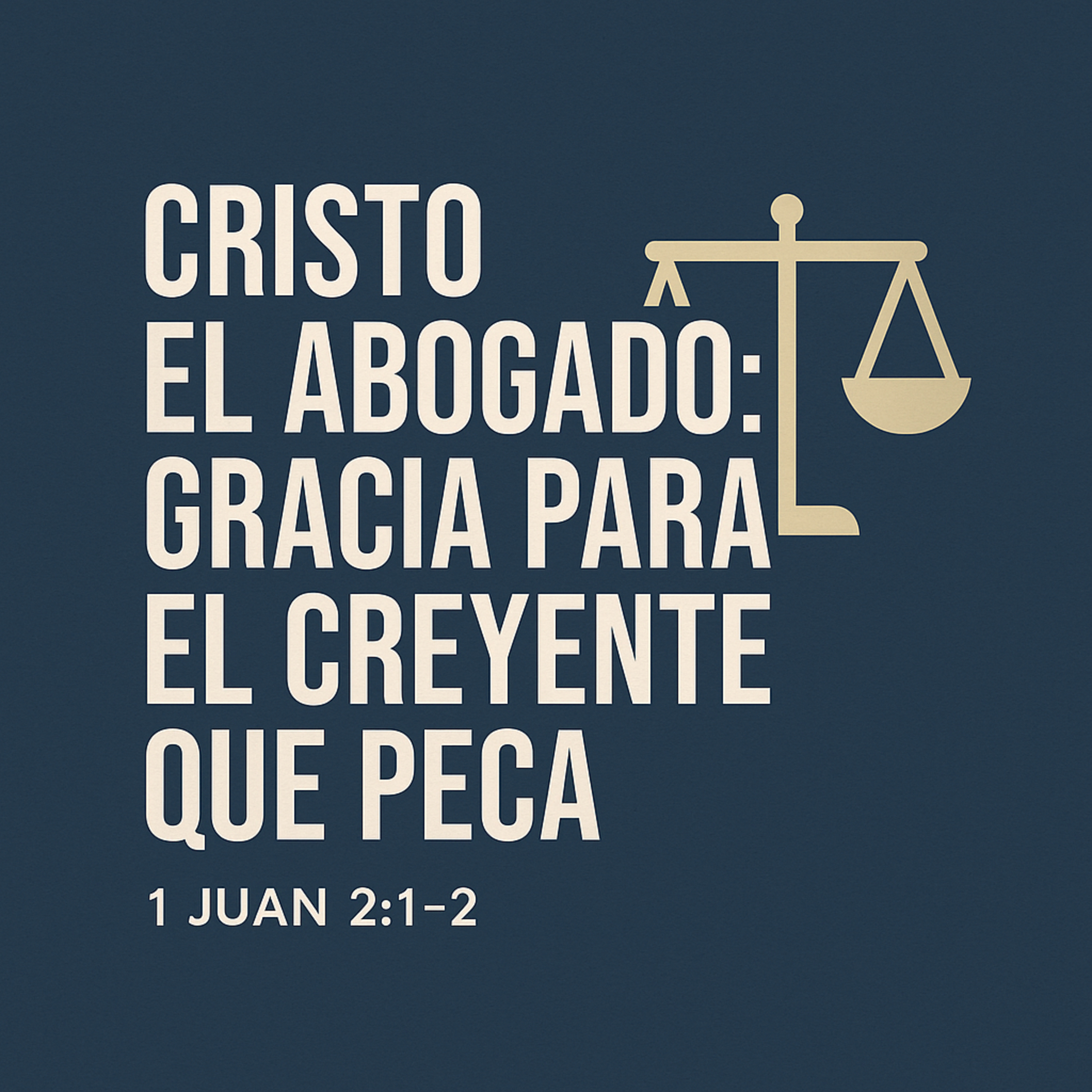🎧 Cristo el Abogado: Gracia para el creyente que peca | 1 Juan 2:1-2