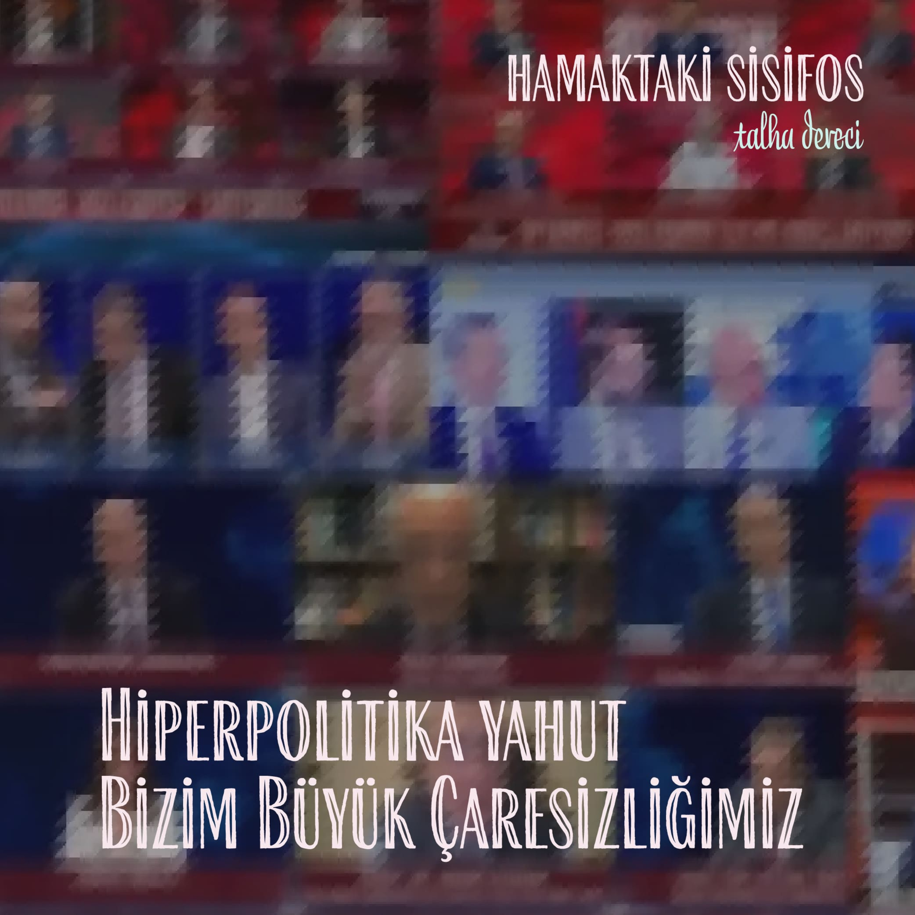 Hiperpolitika yahut Bizim Büyük Çaresizliğimiz episode artwork