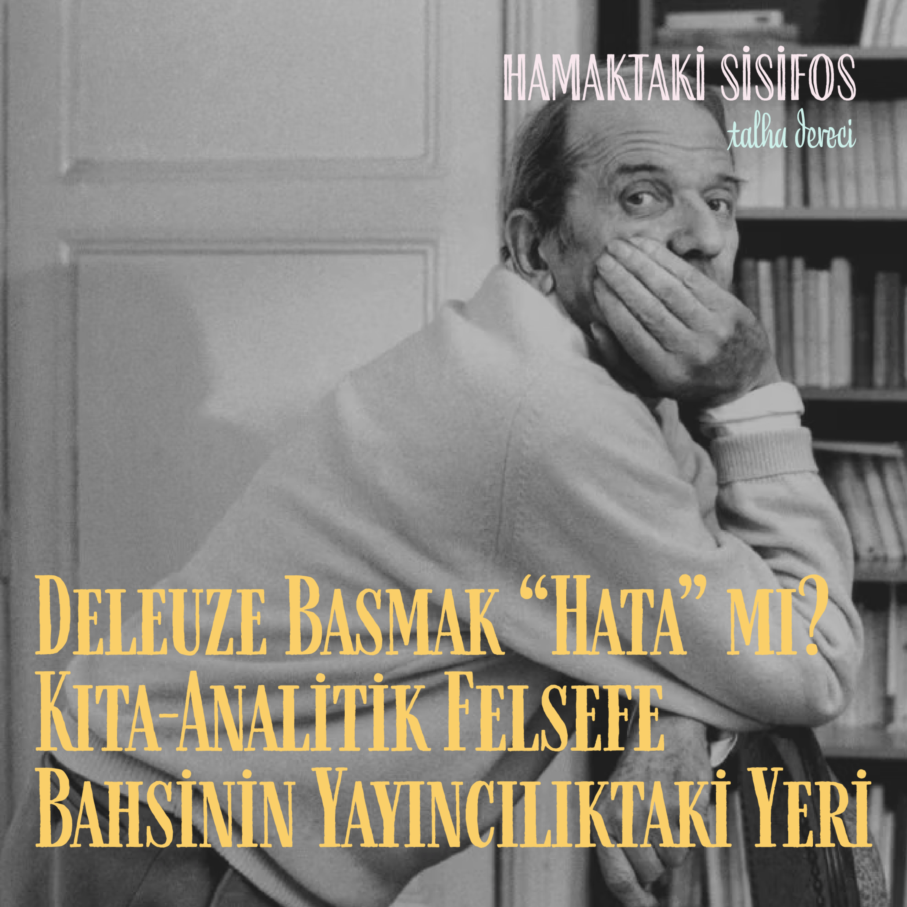 Deleuze Basmak “Hata” mı? Kıta-Analitik Felsefe Bahsinin Yayıncılıktaki Yeri episode artwork