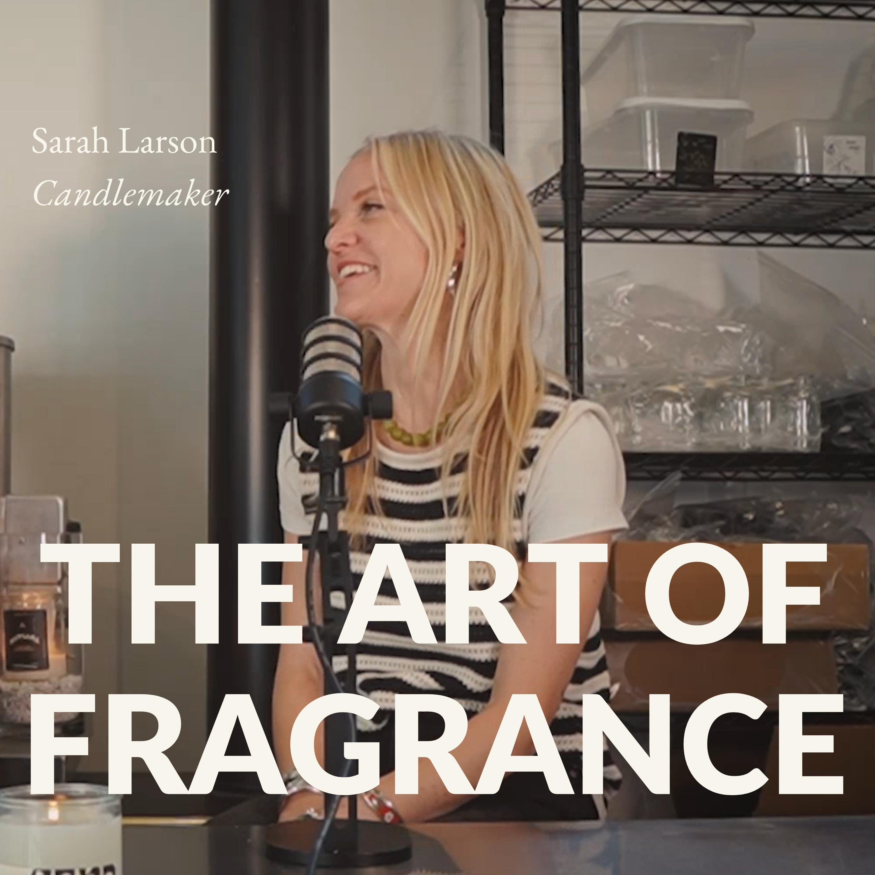 9. MOMENTS OF MAGIC: Candlemaker Sarah Larson on the art of fragrance and the power of saying no | Ep 9