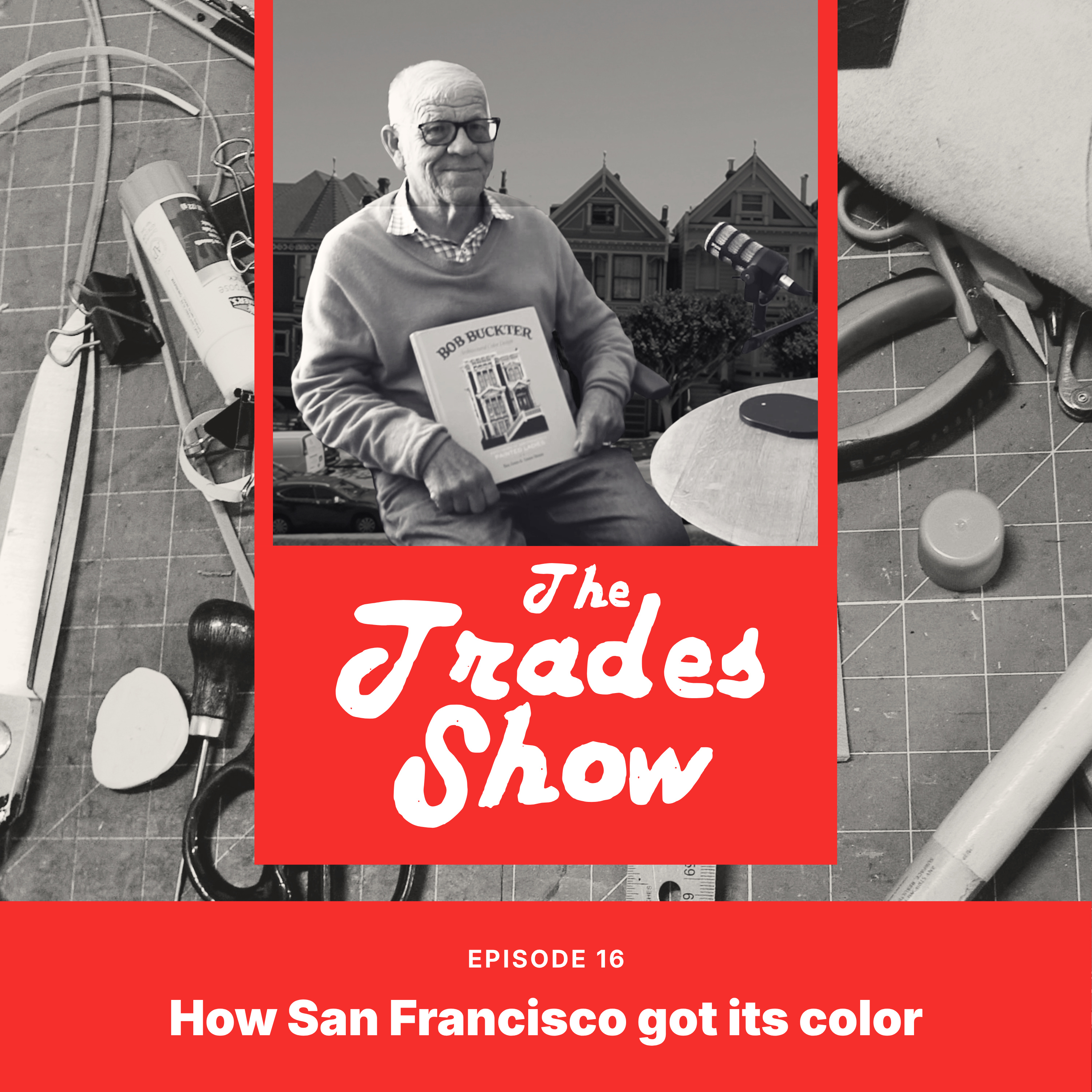 16. Architectural Colorist Bob Buckter “Dr. Color” on his color formula behind 18,000 San Francisco buildings, the psychology of a facade, and what it means to have good taste