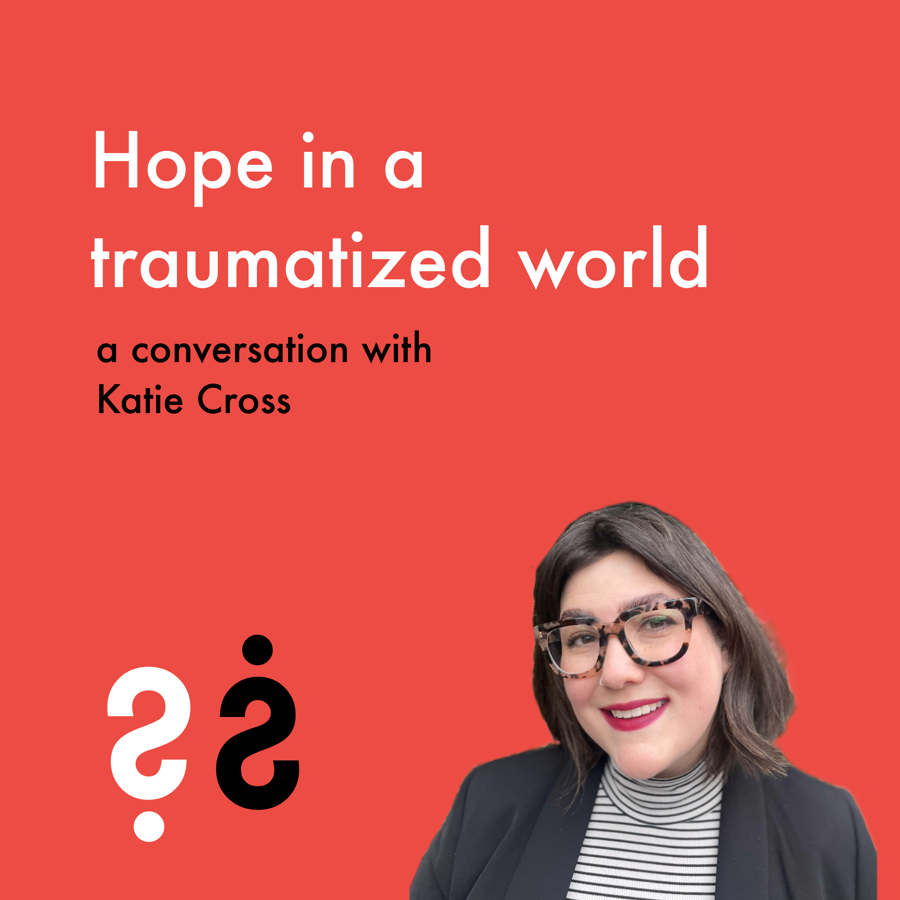 Hope in a Traumatized World - A Conversation with Katie Cross episode artwork