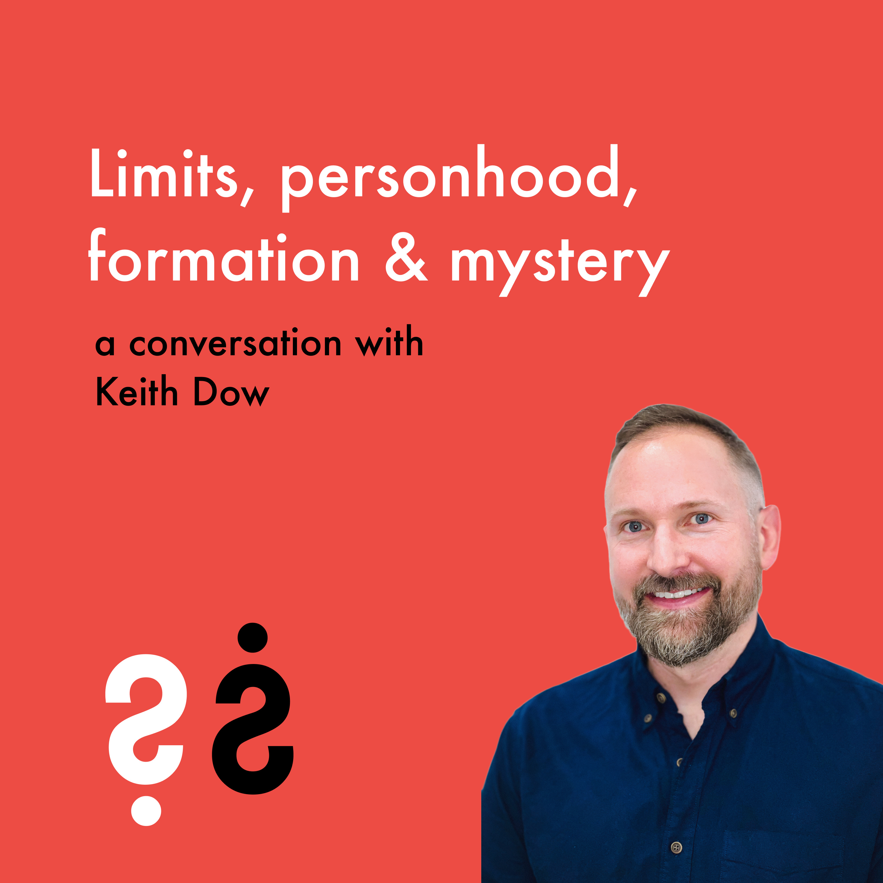 Limits, Personhood, Formation & Mystery - A Conversation with Keith Dow episode artwork