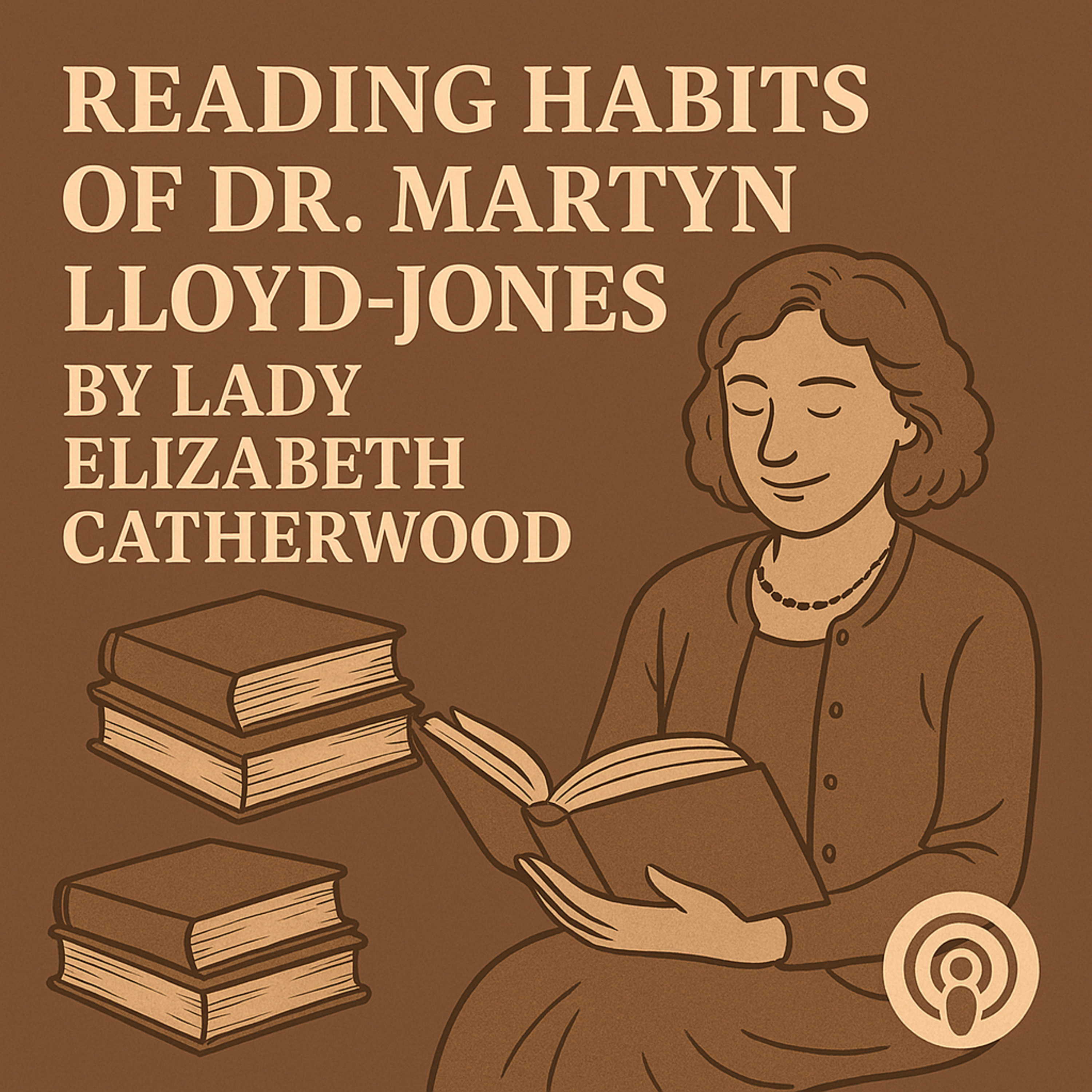 Reading Habits of Dr Martyn Lloyd-Jones By Lady Elizabeth Catherwood episode artwork