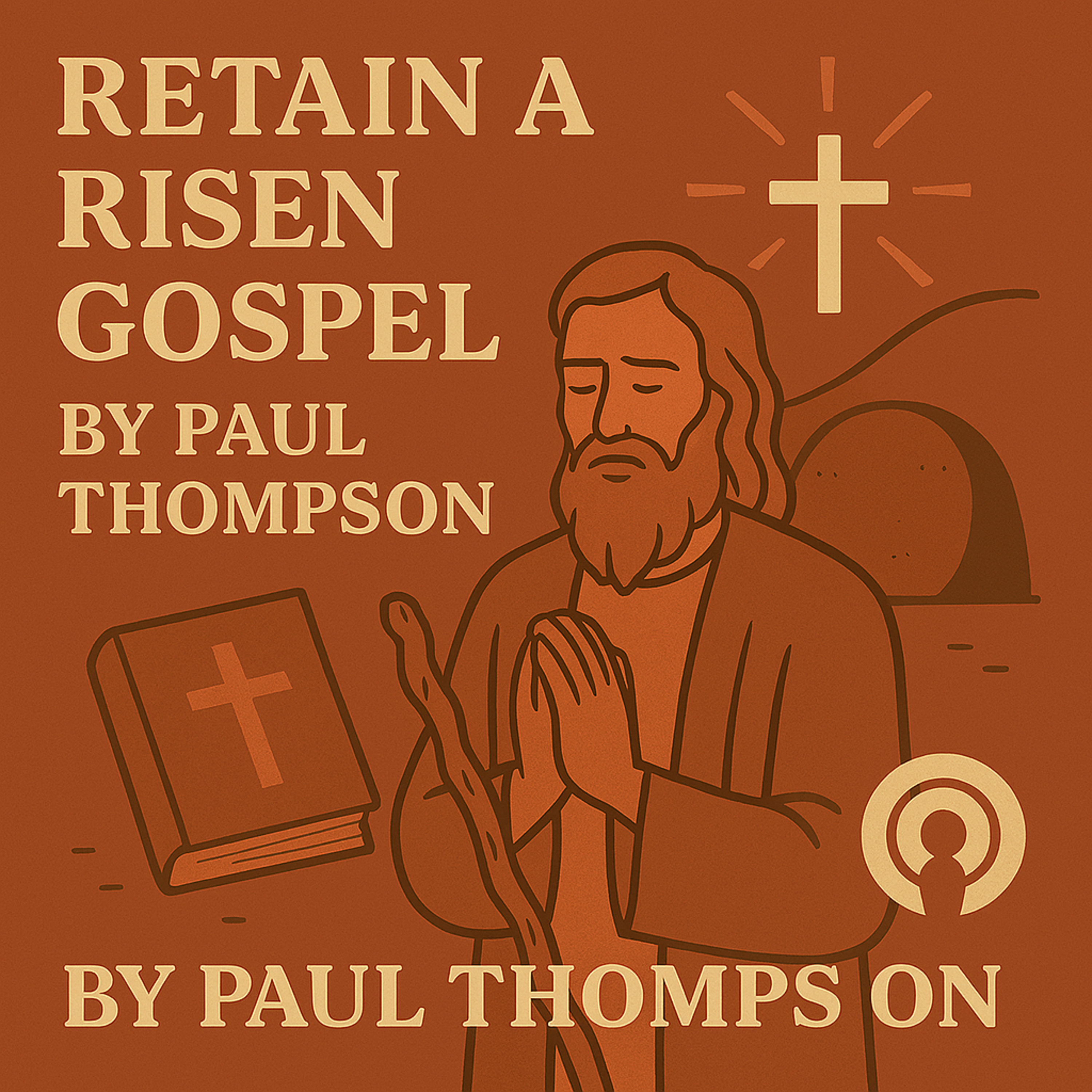 Retain a Risen Gospel By Paul Thompson episode artwork