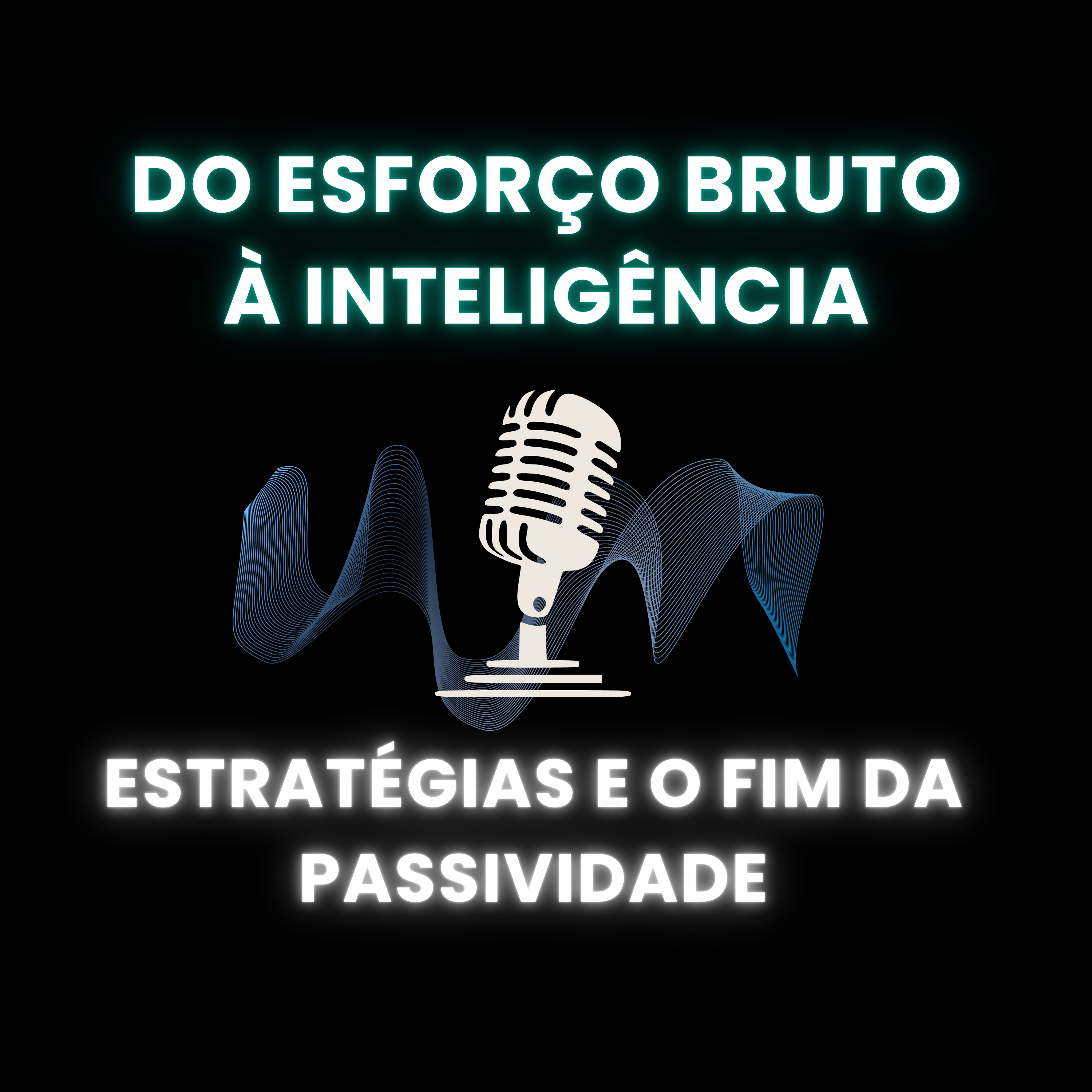 Do Esforço Bruto à Inteligência: Estratégias para o Fim da Passividade