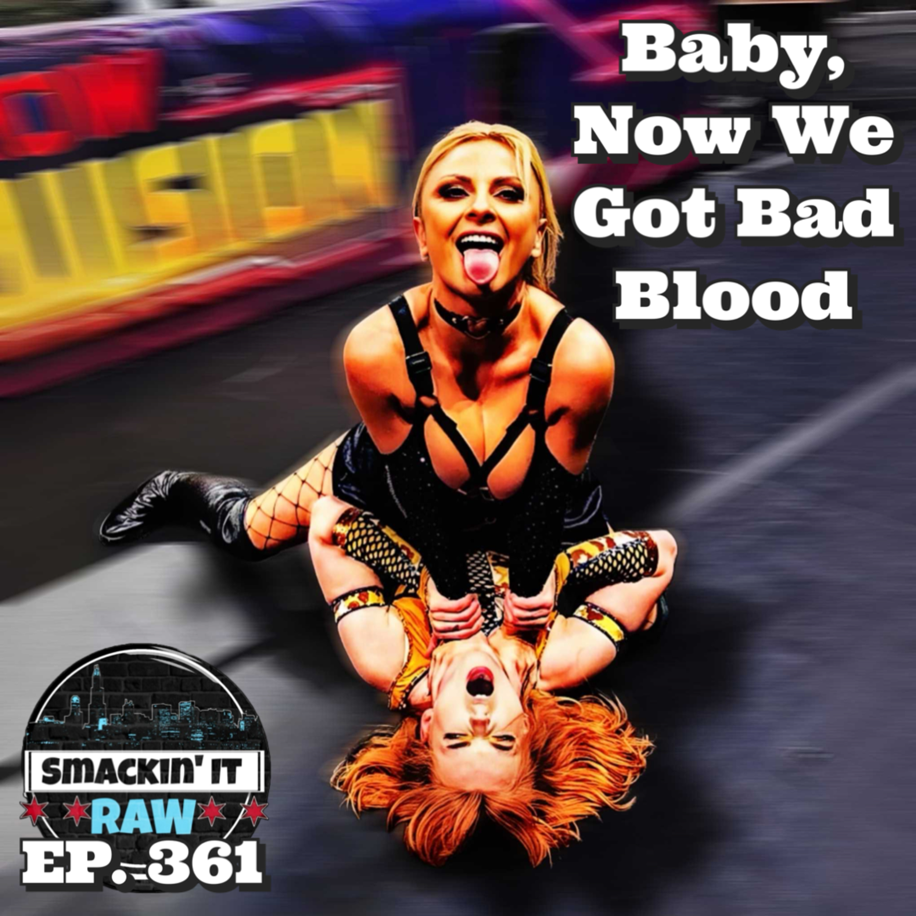 Baby, Now We Got Bad Blood! - Smackin' It Raw Ep. 361 episode artwork