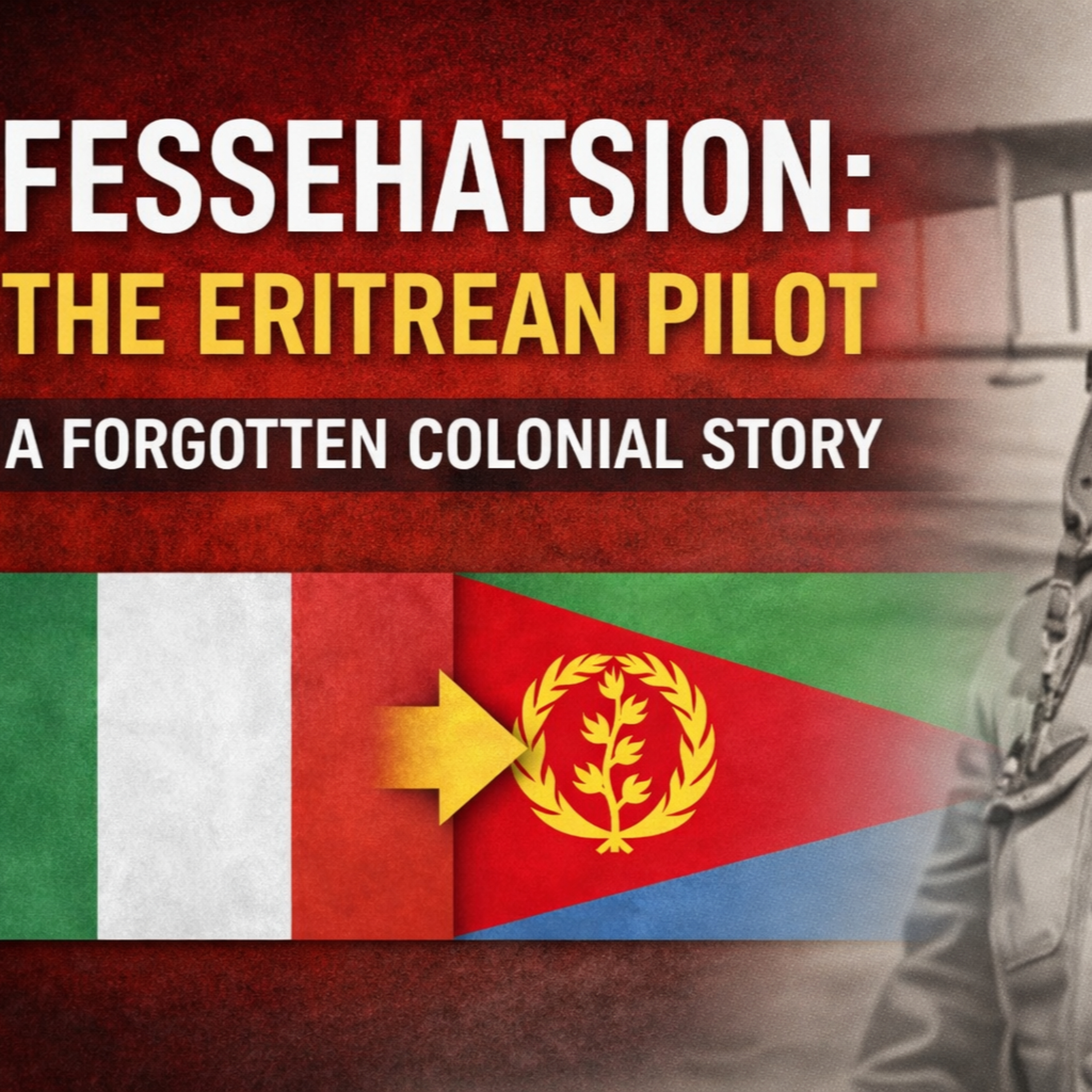 Fessehatsion: The Eritrean Pilot — A Forgotten Colonial Story episode artwork
