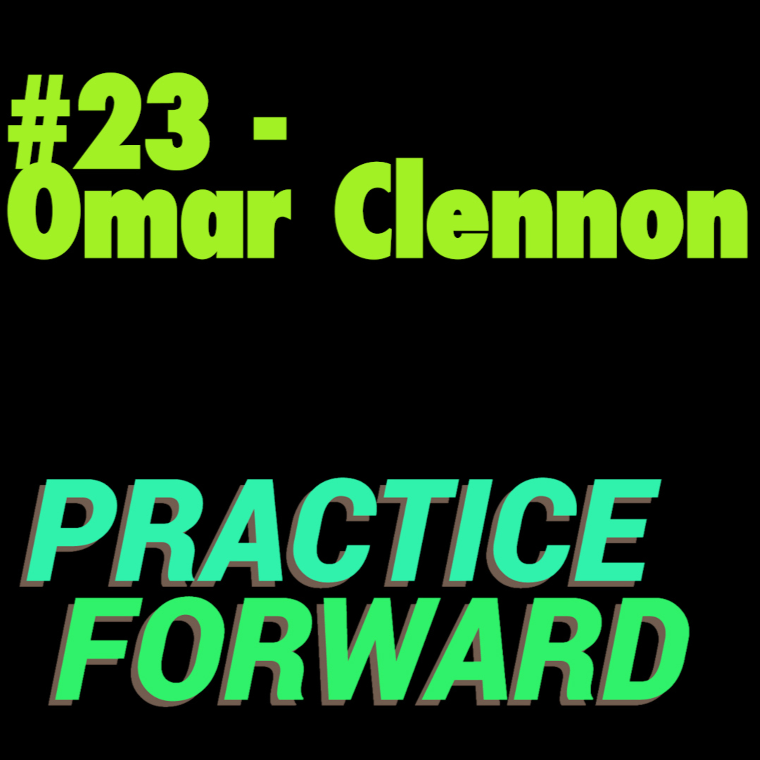 #23 Practice Forward Podcast (Omar Clennon)