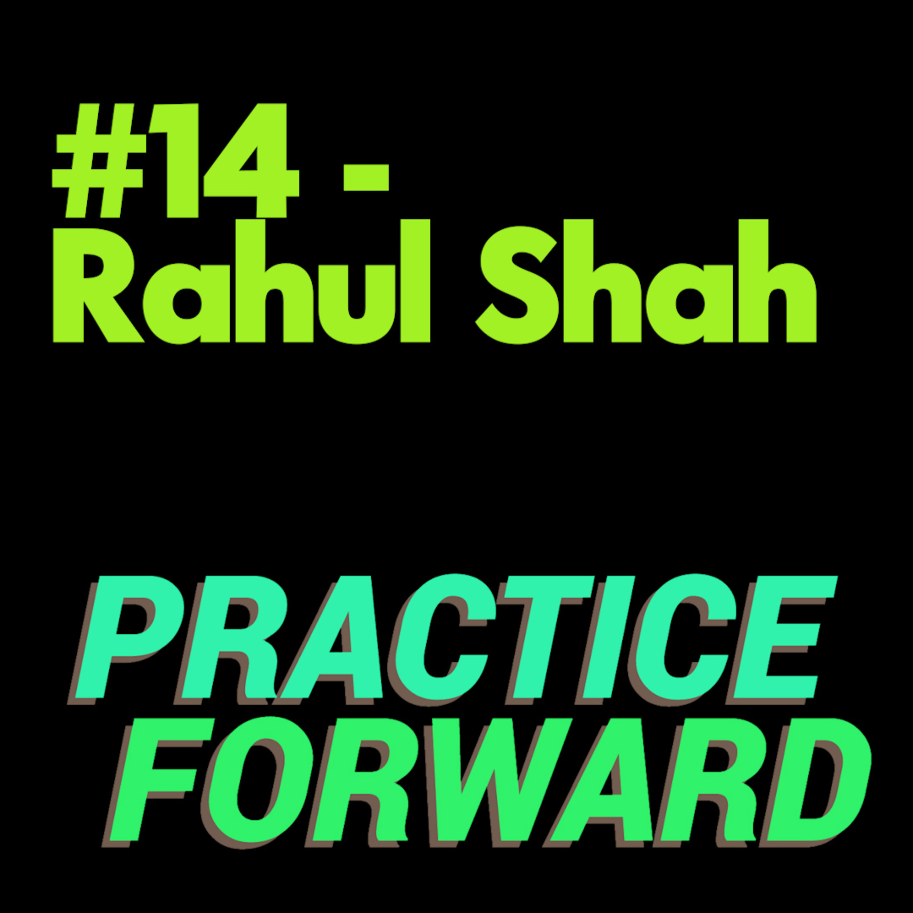 #14 Practice Forward Podcast (Rahul Shah) episode artwork