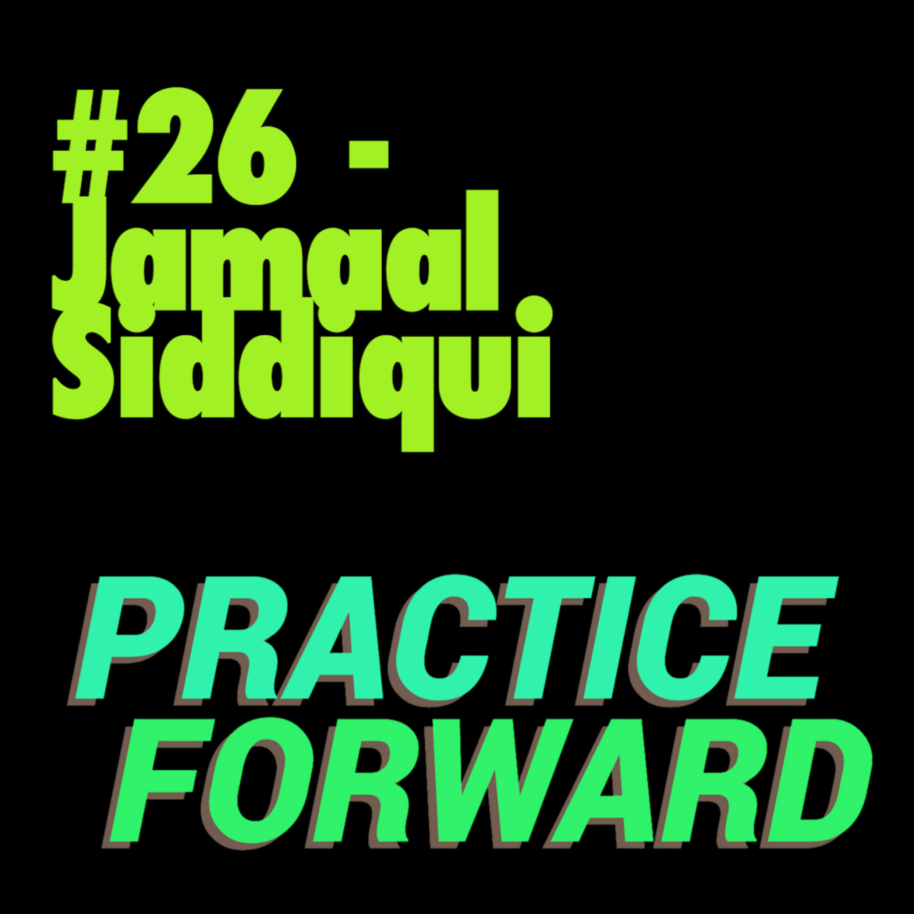 #26 Practice Forward Podcast (Jamaal Siddiqui) episode artwork