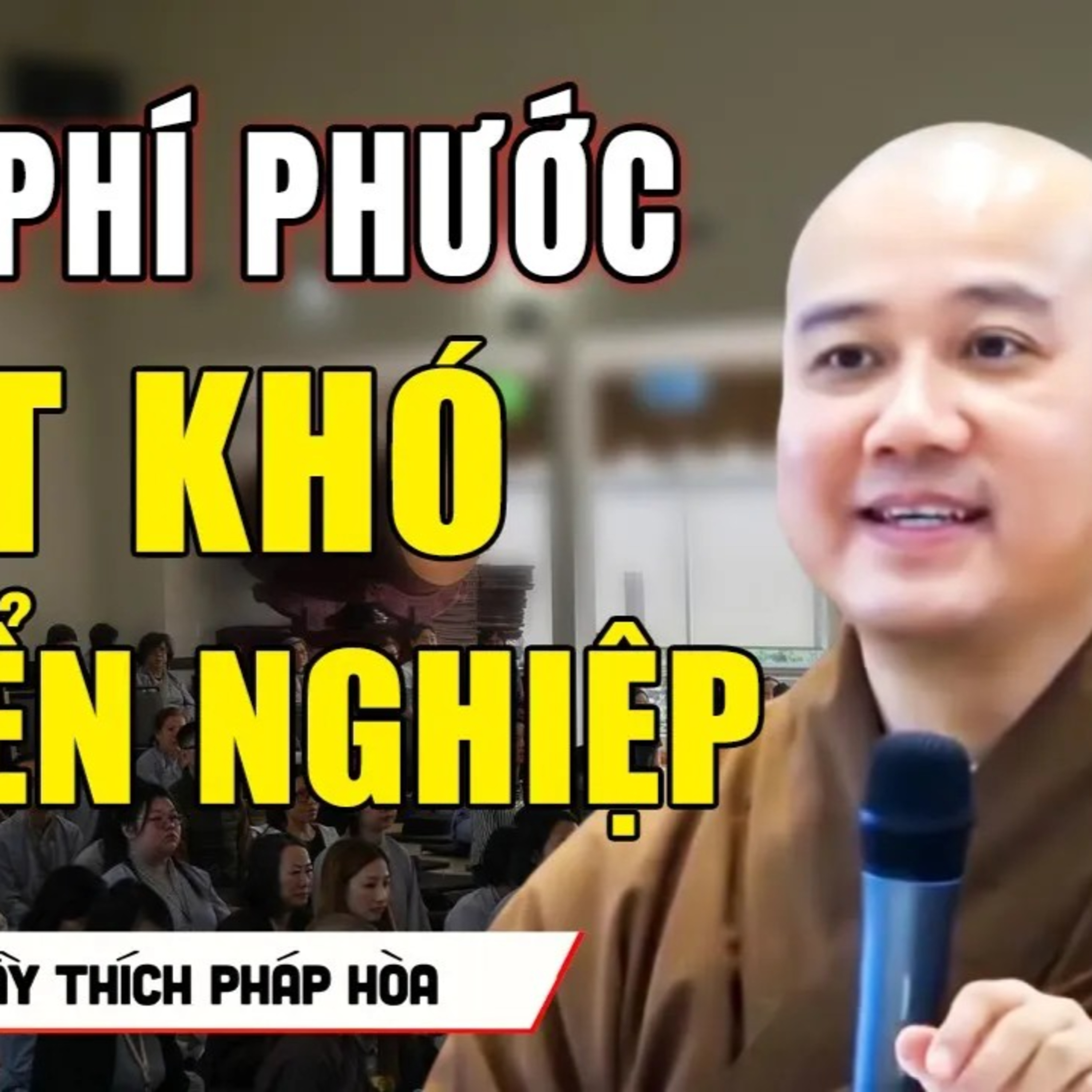 PHÍ PHƯỚC chuyển Nghiệp khó thành - Thầy Thích Pháp Hòa
