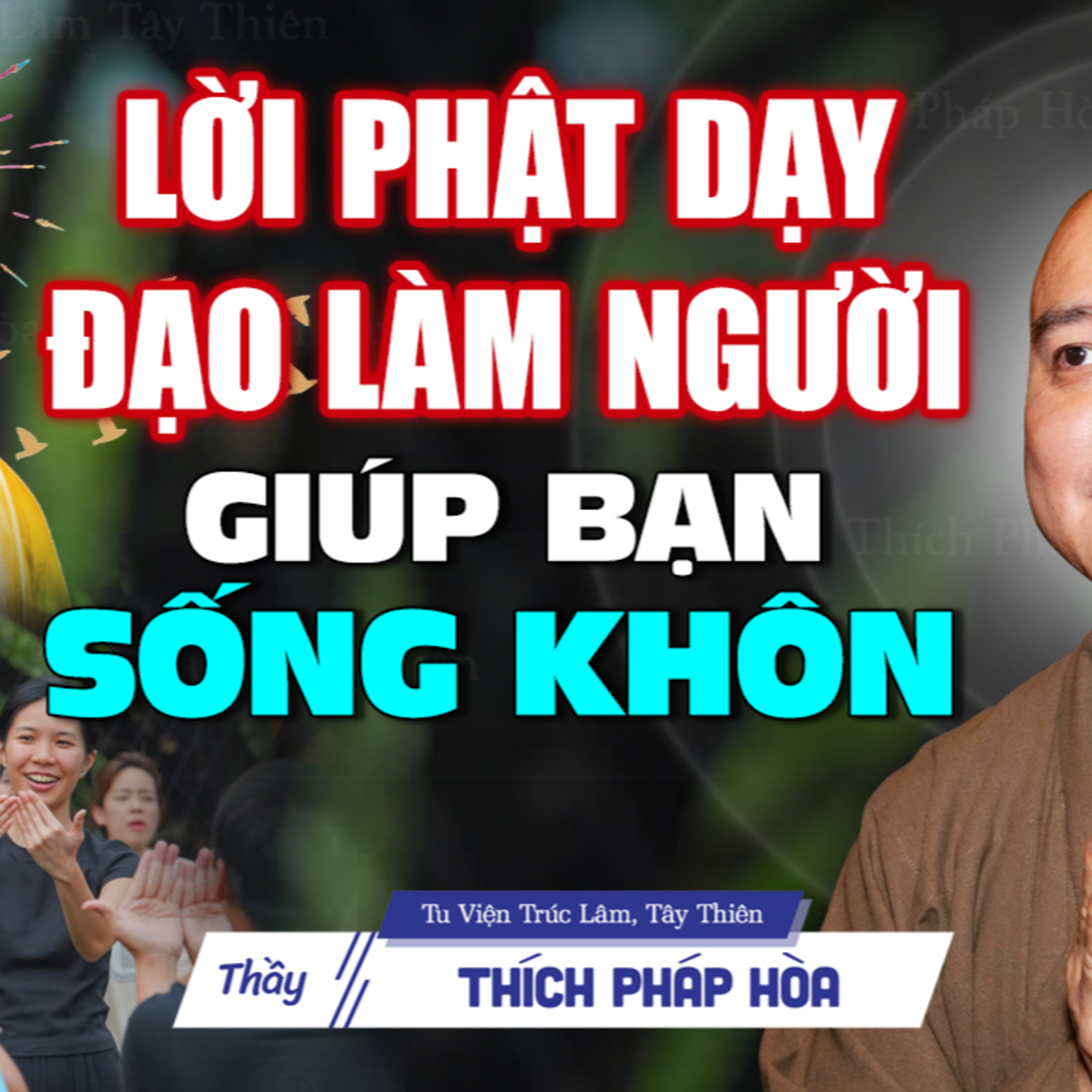 Những lời dạy về Đạo Làm Người có duyên nghe được sẽ nhẹ lòng hơn rất nhiều - Thầy Thích Pháp Hòa