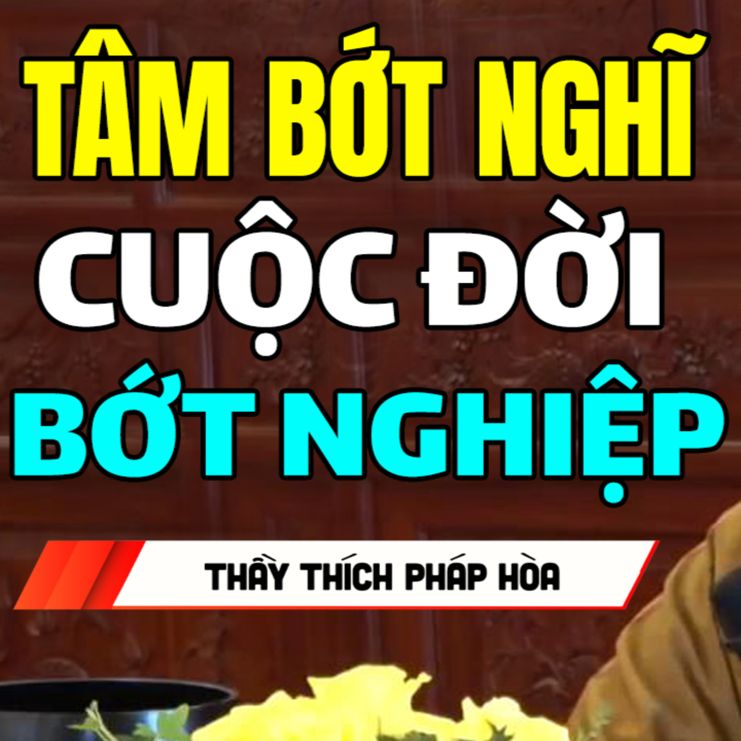 Tâm bớt nghĩ nhiều cuộc sống sẽ bớt nghiệp chướng - Thầy Thích Pháp Hòa