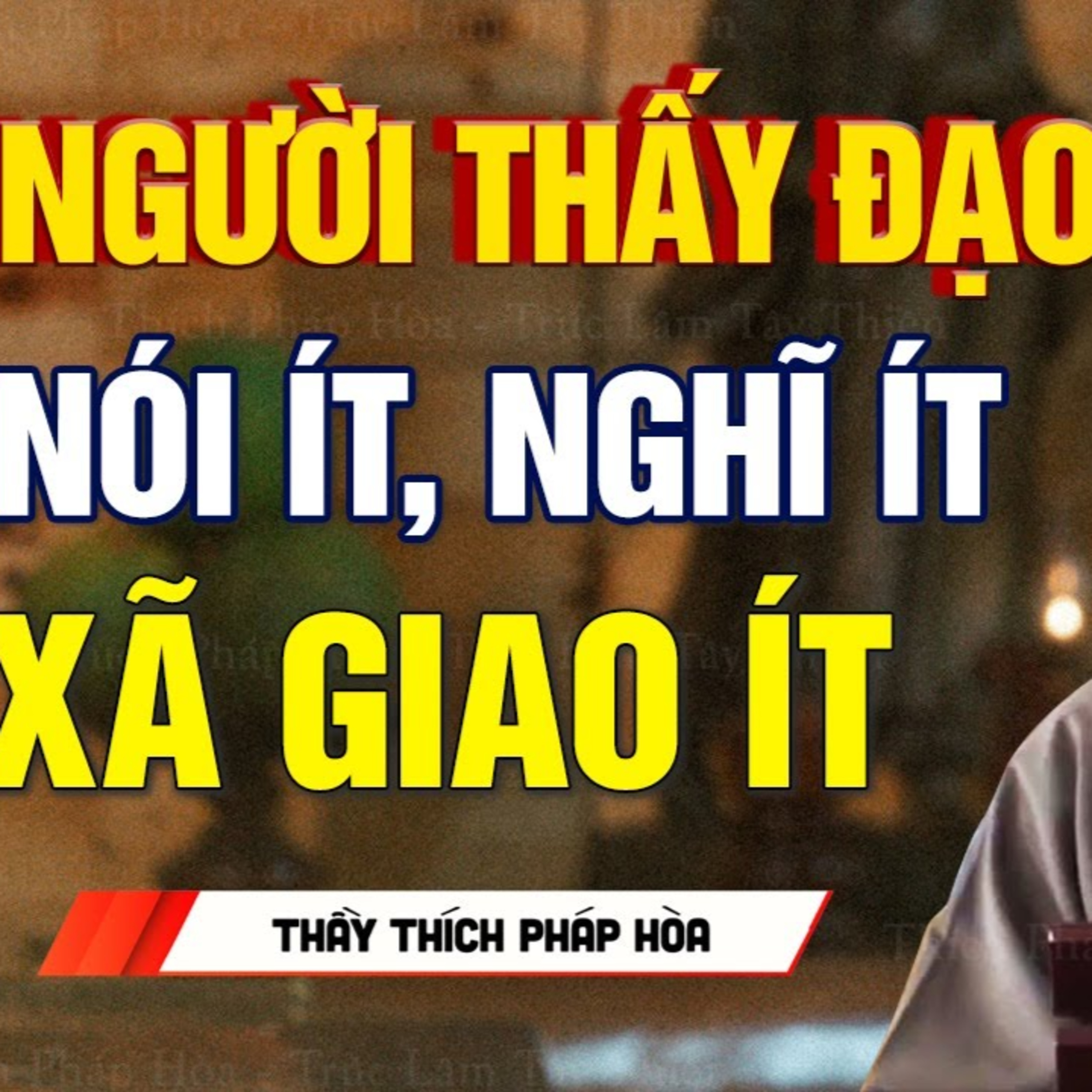 Người thấy đạo NÓI ÍT, NGHĨ ÍT, XÃ GIAO ÍT - Thầy Thích Pháp Hòa (Rất Hay)