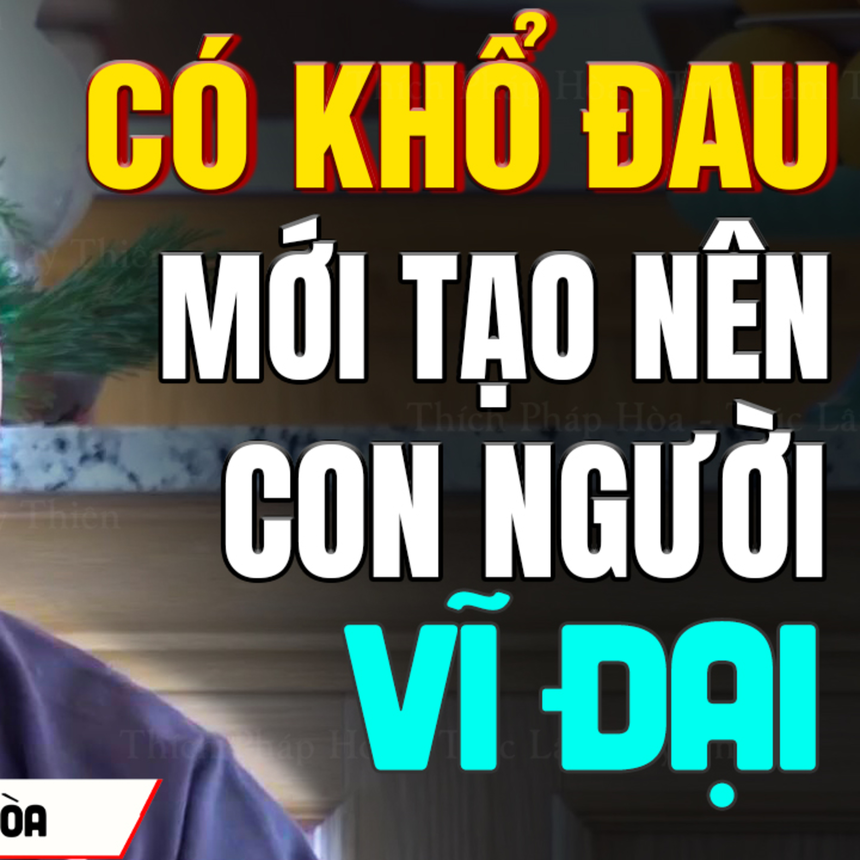 Khổ đau tạo nên những con người vĩ đại - Thầy Thích Pháp Hòa