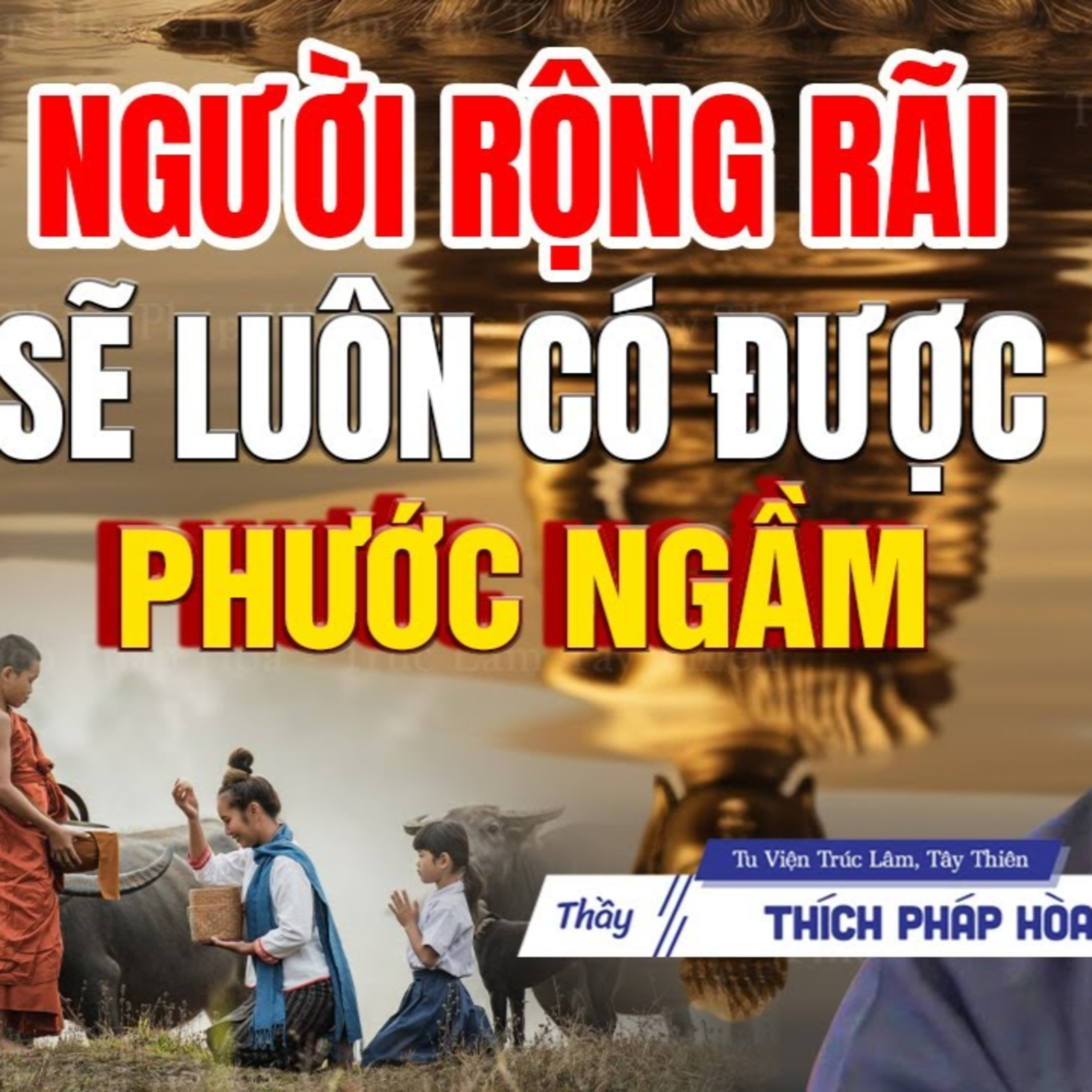Người rộng lượng Phước Lành sẽ theo mỗi bước chân mình - Thầy Thích Pháp Hòa