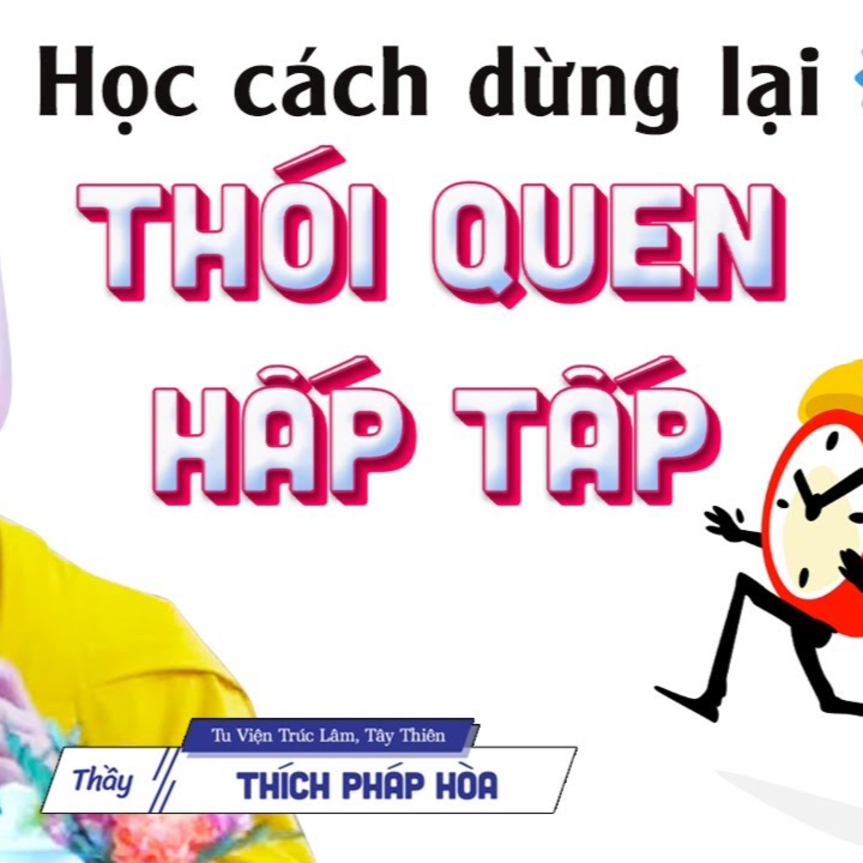 Học cách dừng lại thói quen hấp tấp - Thầy Thích Pháp Hòa