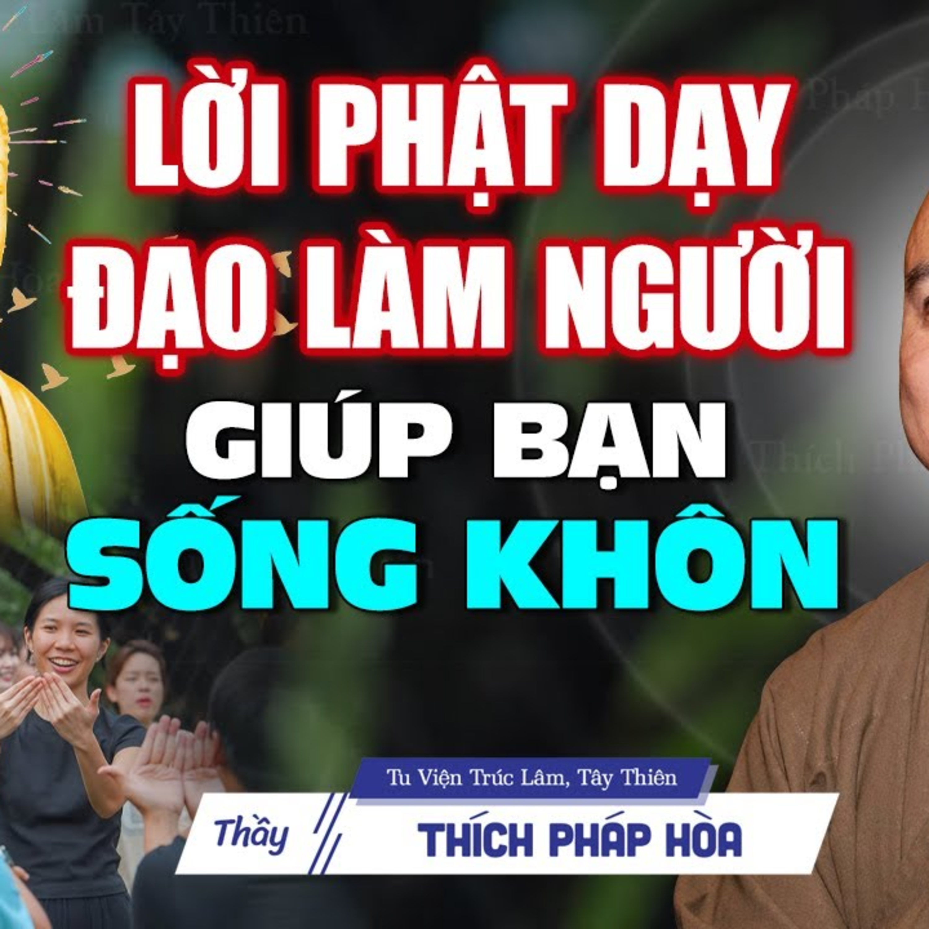 Những lời dạy về Đạo Làm Người có duyên nghe được sẽ nhẹ lòng hơn rất nhiều - Thầy Thích Pháp Hòa